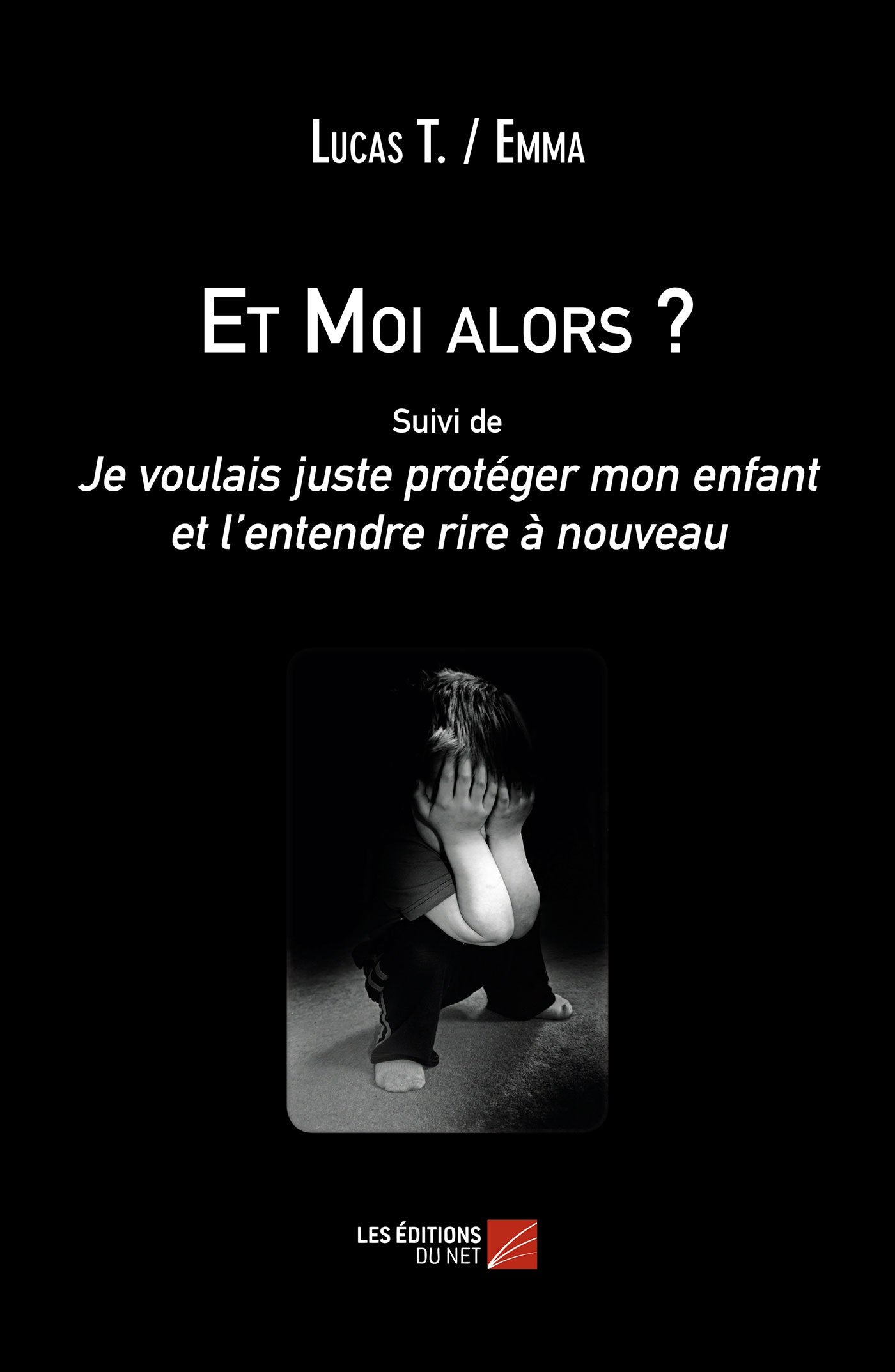 Et Moi alors ?: Suivi de Je voulais juste protéger mon enfant et l’entendre rire à nouveau Memories