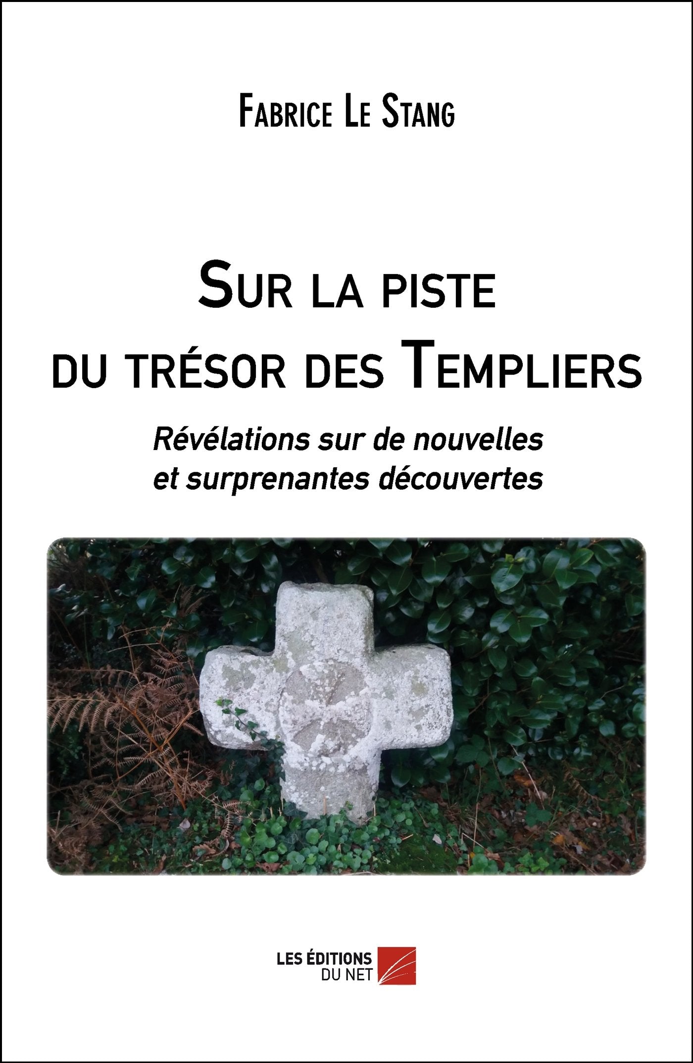 Sur la piste du trésor des Templiers: Révélations sur de nouvelles et surprenantes découvertes Essays & Short Stories
