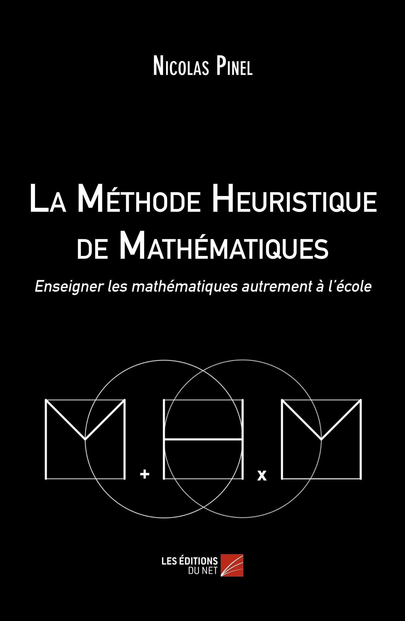 La Méthode Heuristique de Mathématiques: Enseigner Les Mathématiques Autrement À L'École book
