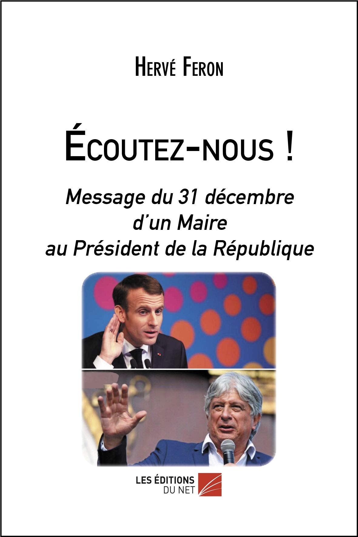 Écoutez-nous !: Message du 31 décembre d'un Maire au Président de la République Essays & Short Stories