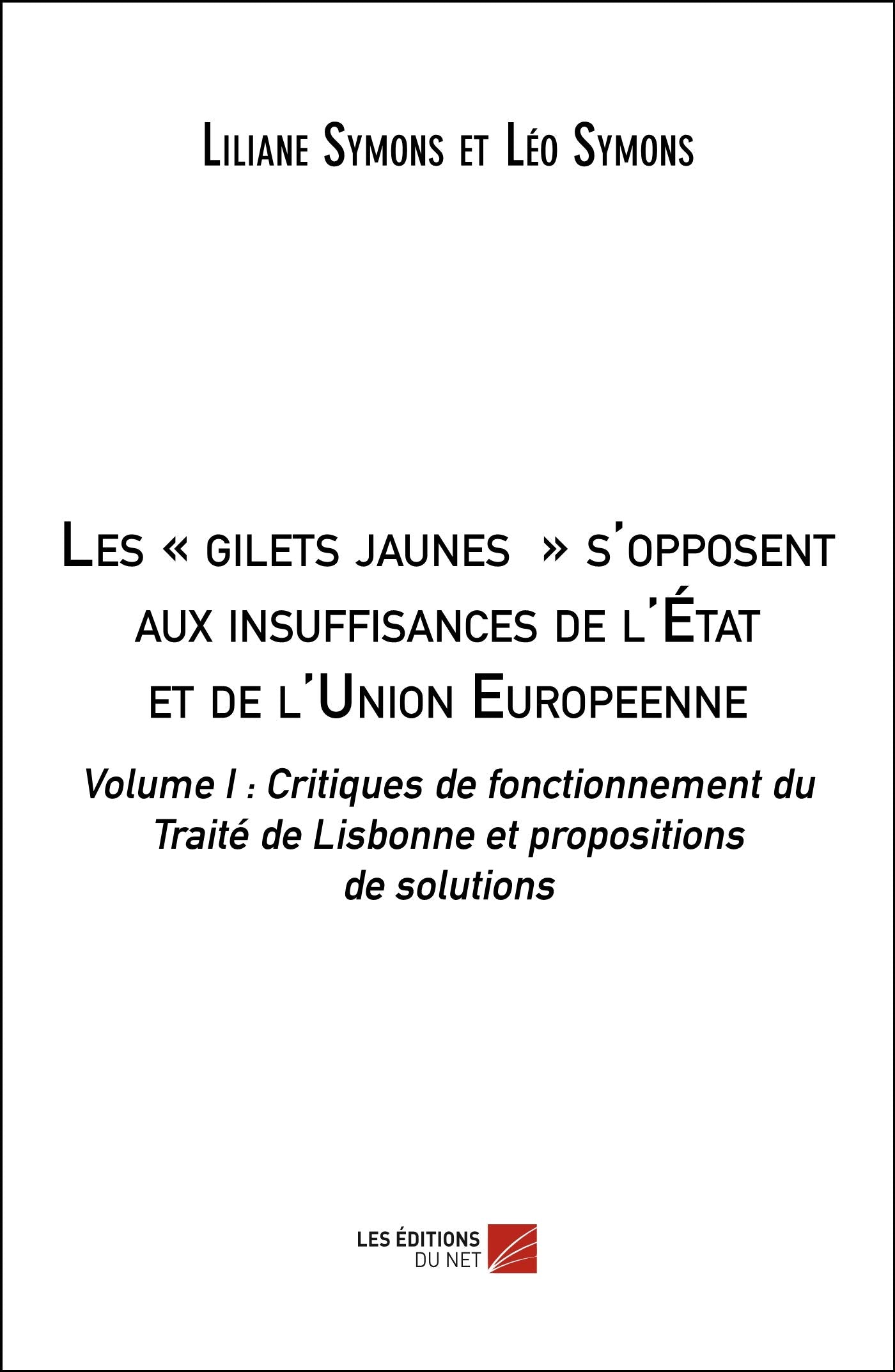 Les « gilets jaunes » s'opposent aux insuffisances de l'État et de l'Union Européenne: Volume I : Critiques de fonctionnement du Traité de Lisbonne et propositions de solutions Business, Finance & Career
