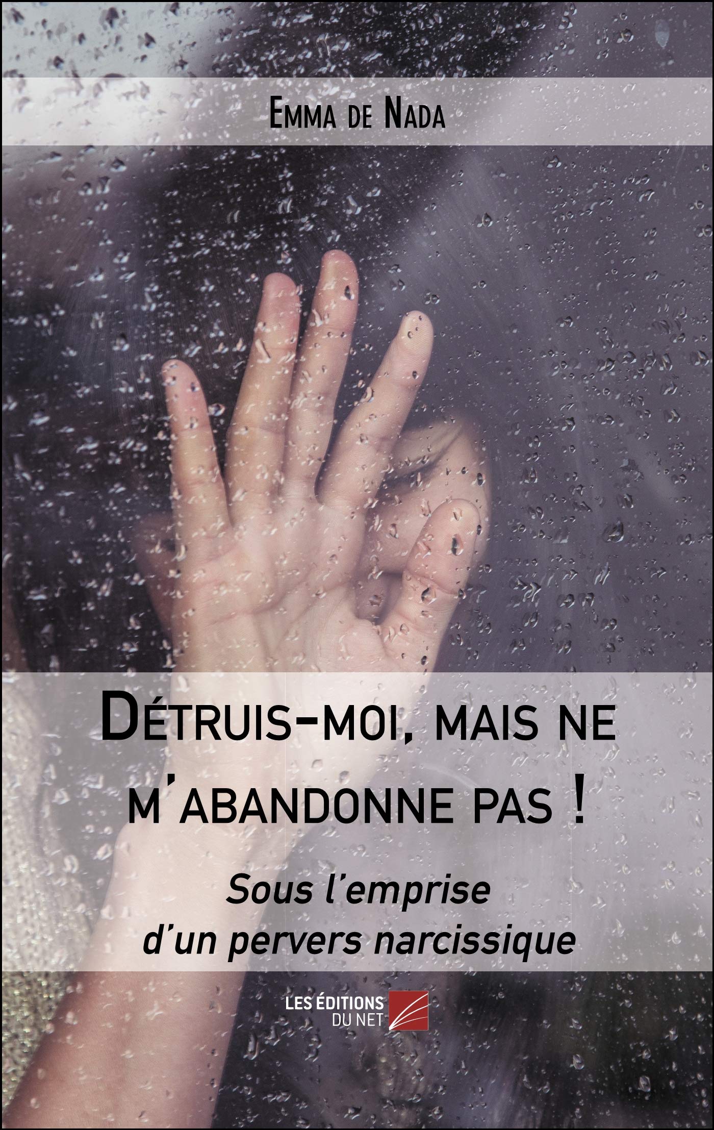 Détruis-moi, mais ne m'abandonne pas !: Sous l’emprise d’un pervers narcissique Books