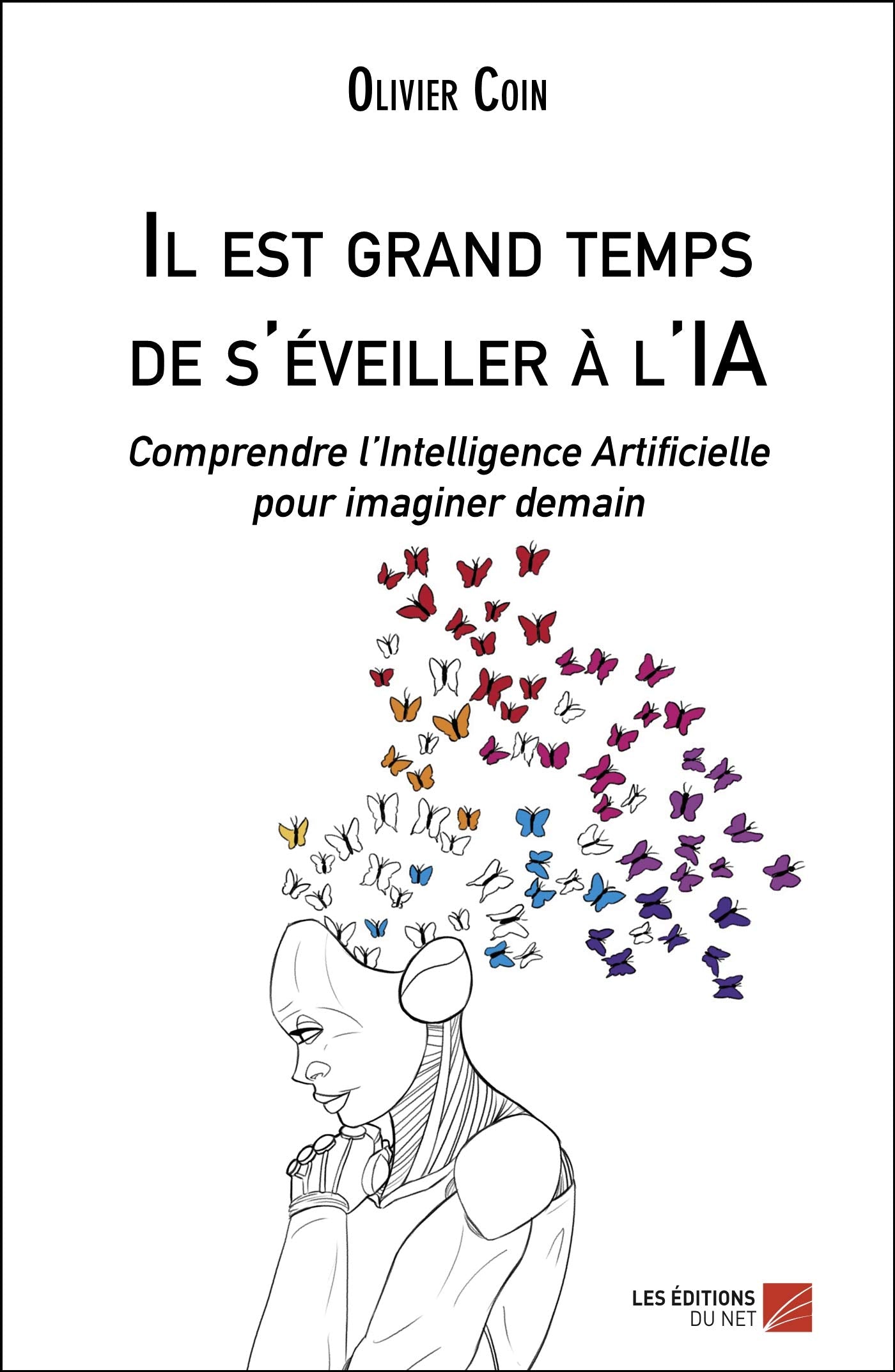 Il est grand temps de s'éveiller à l'IA: Comprendre l’Intelligence Artificielle pour imaginer demain book
