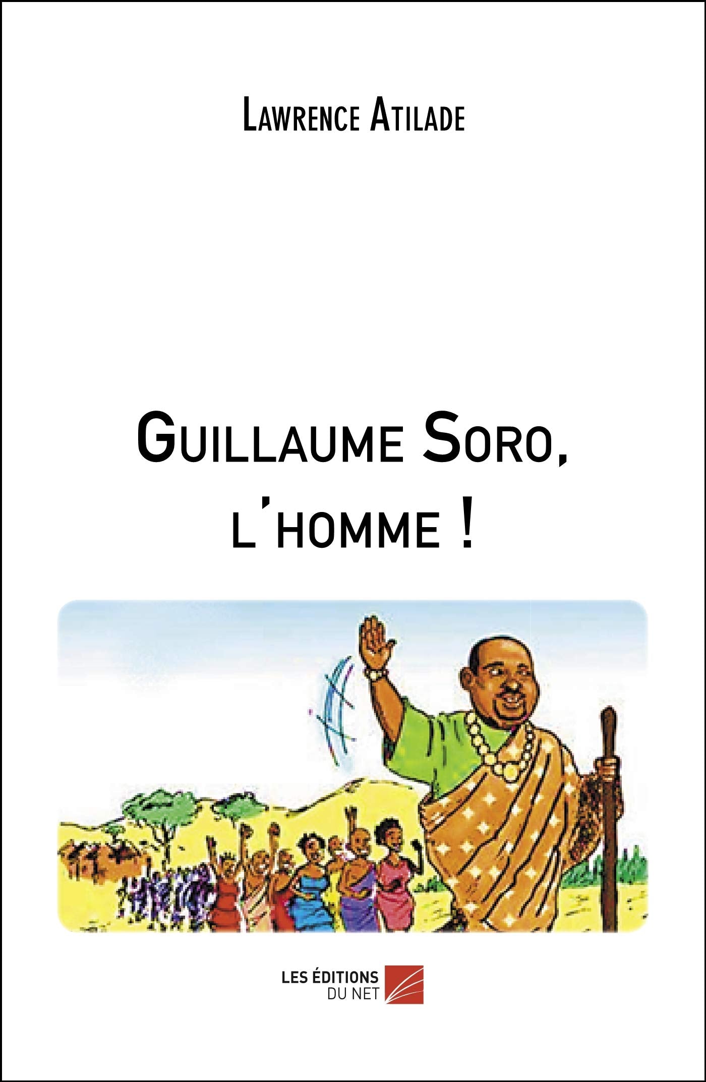 Guillaume Soro, l'homme ! book