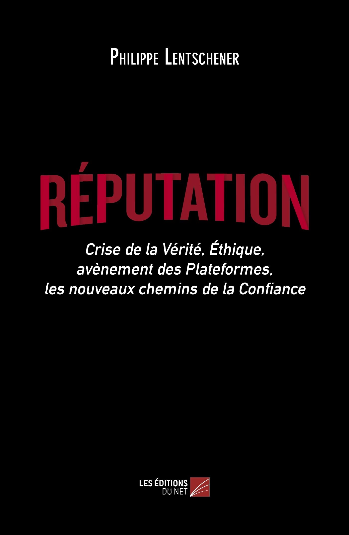 Réputation: Crise de la Vérité, Éthique, avènement des Plateformes, les nouveaux chemins de la Confiance Books