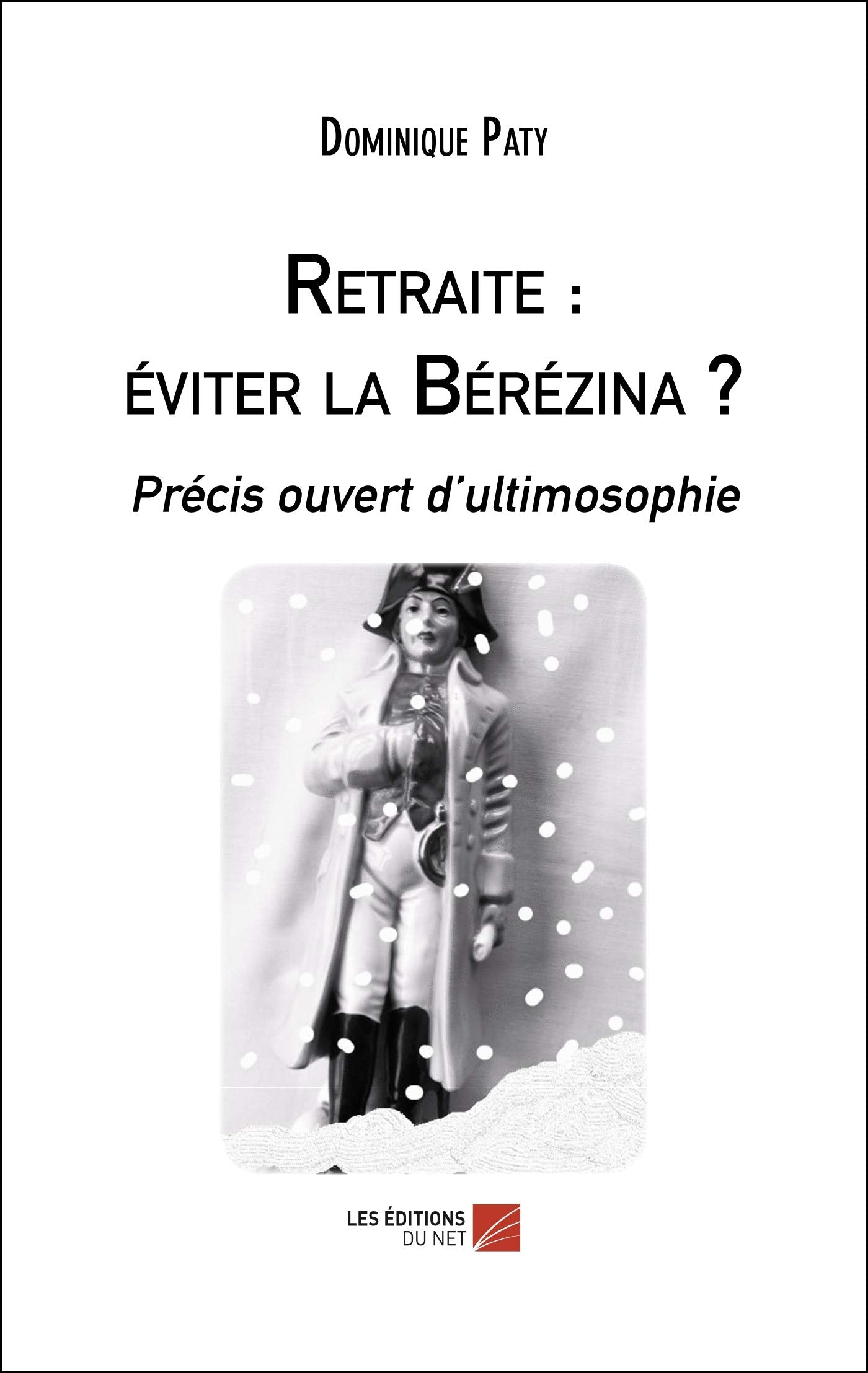 Retraite : éviter la Bérézina ?: Précis ouvert d’ultimosophie Essays & Short Stories