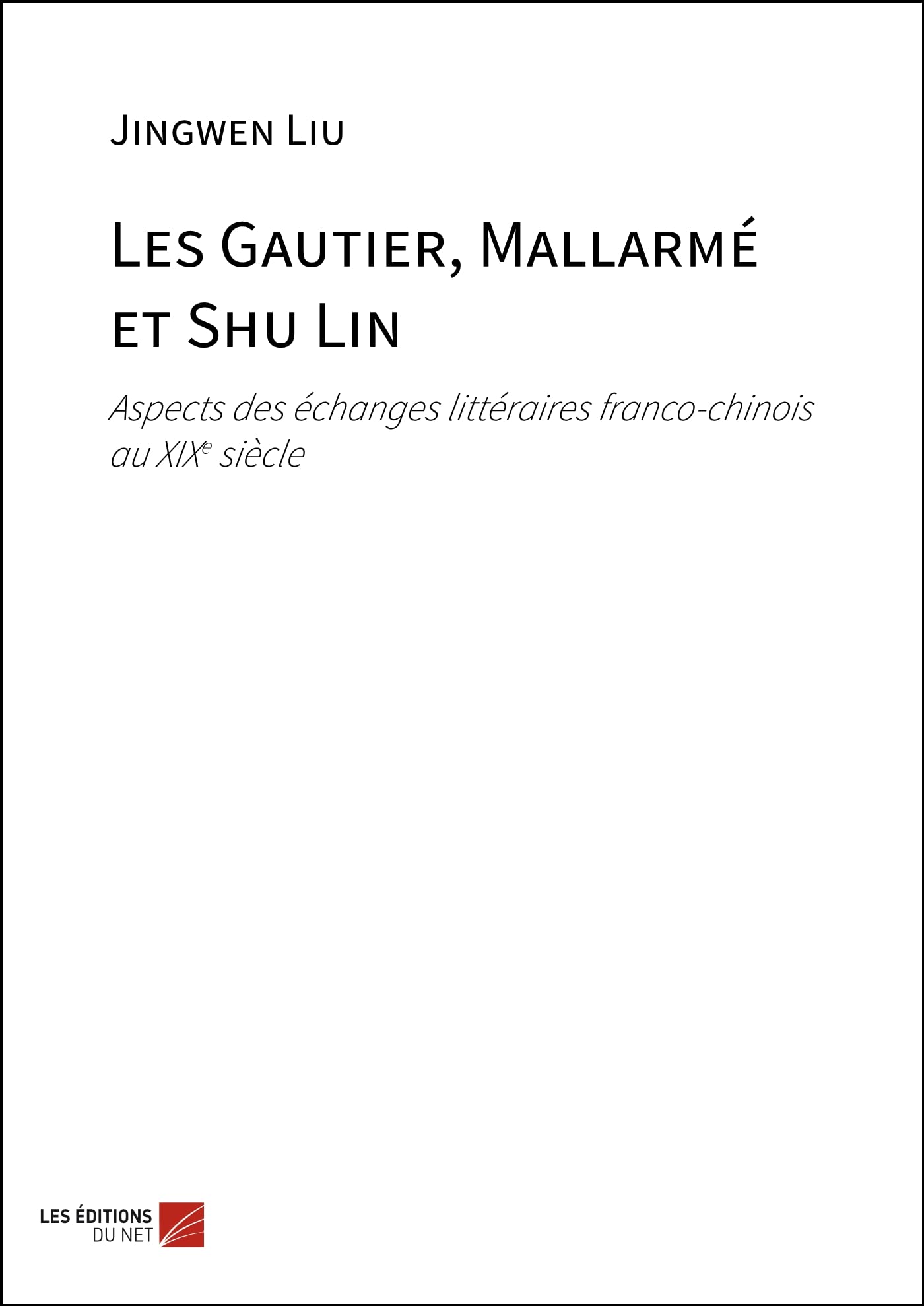 Les Gautier, Mallarmé et Shu Lin: Aspects des échanges littéraires franco-chinois au XIXe siècle Essays & Short Stories