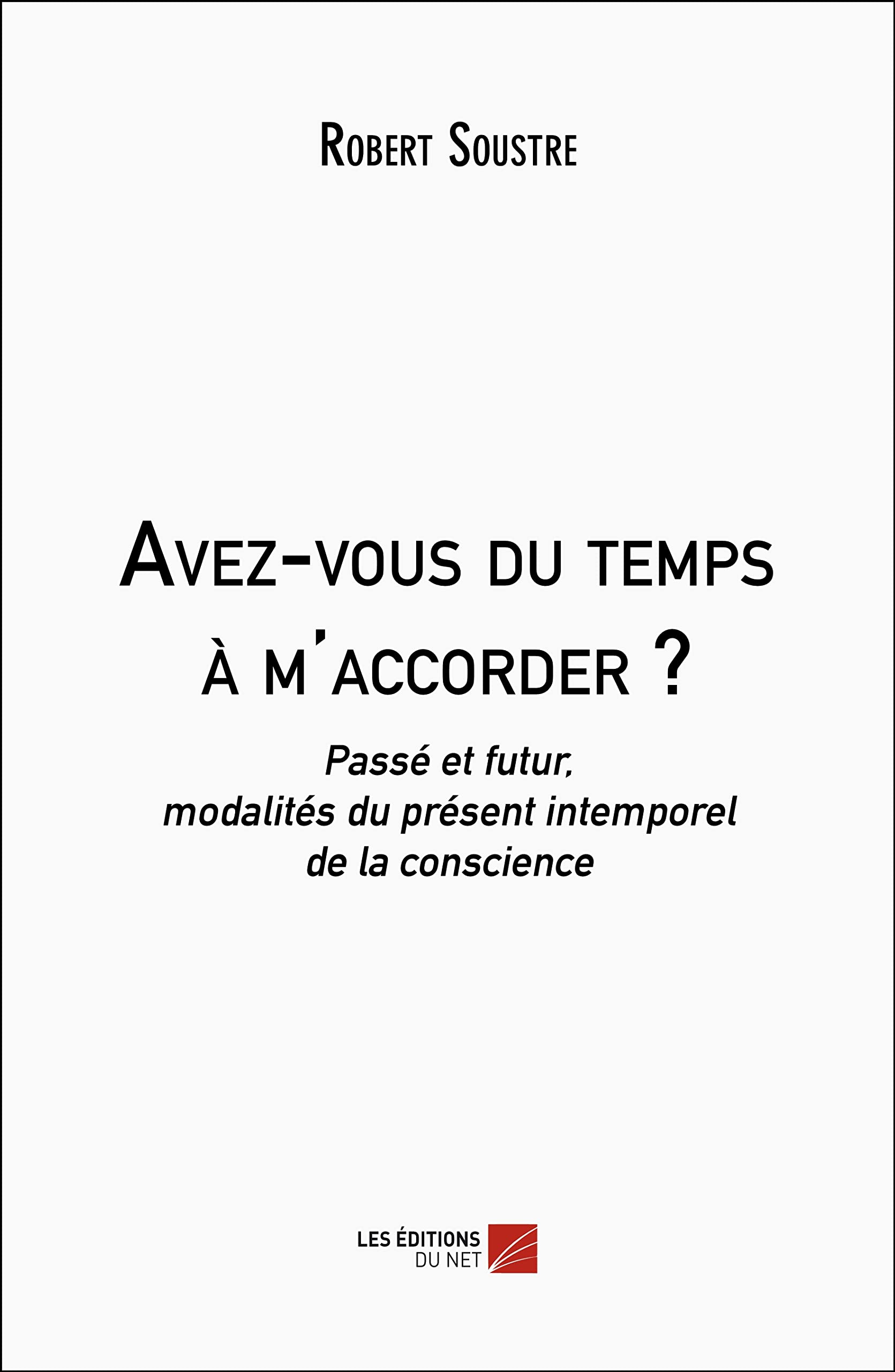 Avez-vous du temps à m'accorder ?: Passé et futur, modalités du présent intemporel de la conscience book