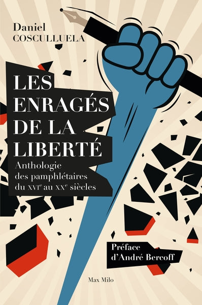 Les enragés de la liberté : anthologie des pamphlétaires du XVIe au XXe siècles Essays & Short Stories