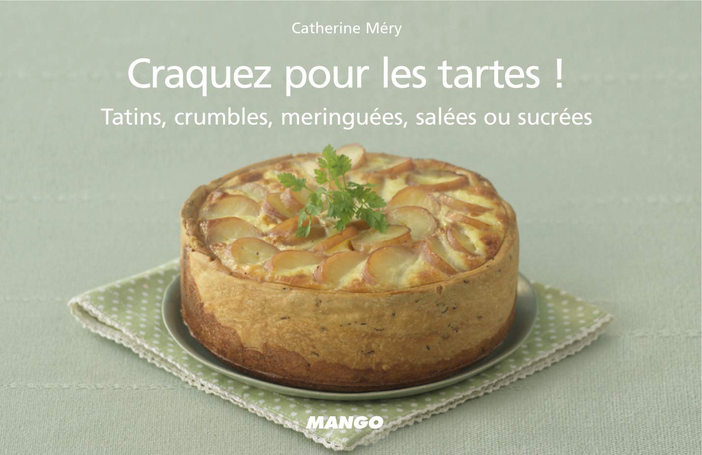 Craquez pour les tartes !: Tatins, crumbles, meringuées, salées ou sucrées Leisure, Home & Garden