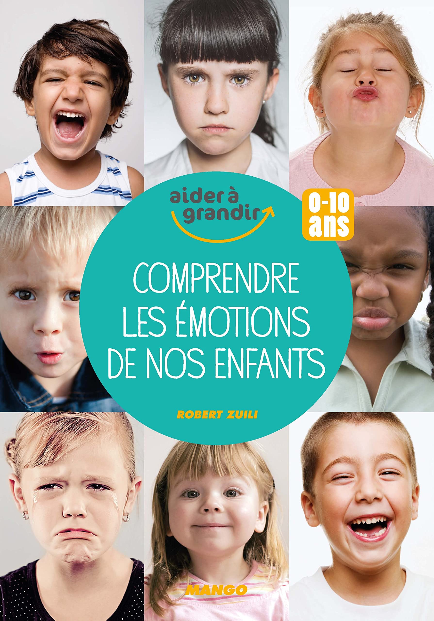 Comprendre les émotions de nos enfants: 0-10 ans Parents & Children