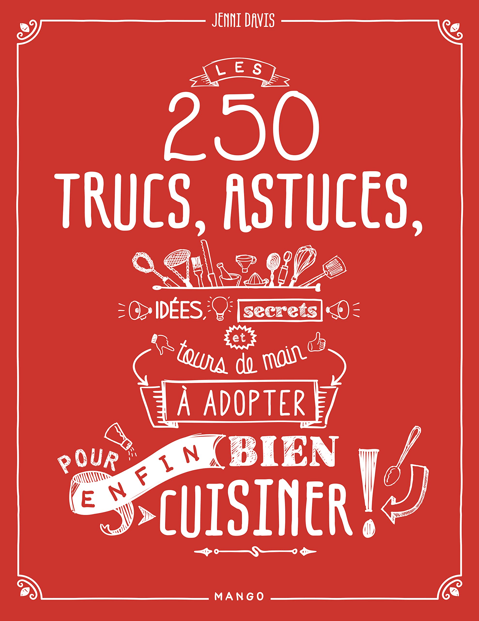 LES 250 TRUCS, ASTUCES, IDEES, SECRETS ET TOURS DE MAIN A ESSAYER POUR (ENFIN) BIEN CUISINER Leisure, Home & Garden