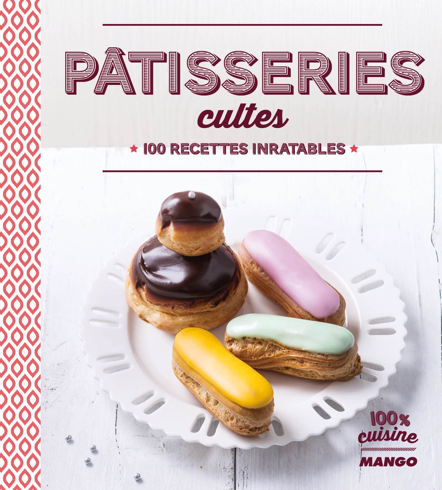 Pâtisseries cultes: 100 recettes inratables book