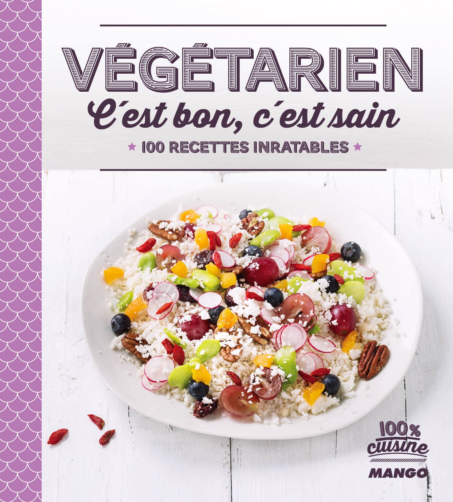 Végétarien, c'est bon, c'est sain: 100 recettes inratables Cooking & Enjoying
