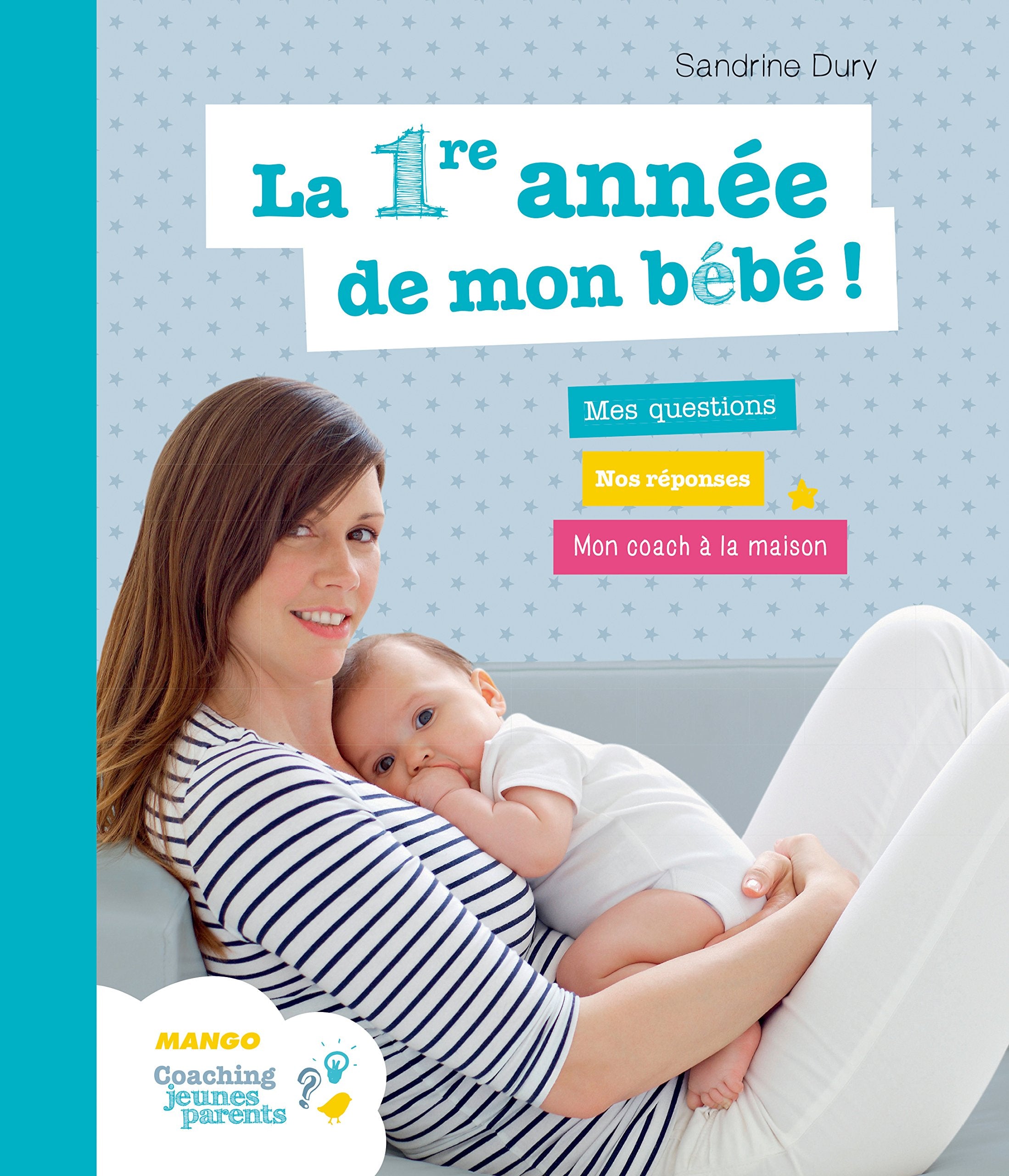 La première année de mon bébé: Mes questions - Nos réponses - Mon coach à la maison Parents & Children