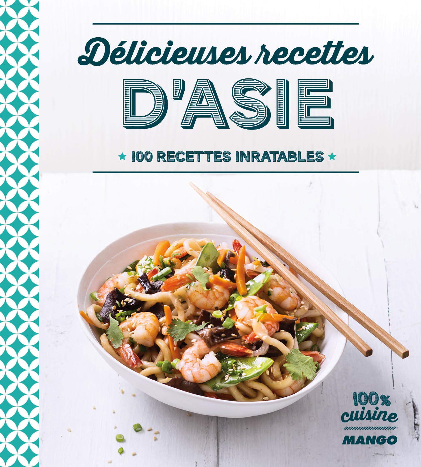 Délicieuses recettes d'Asie: 100 recettes inratables book