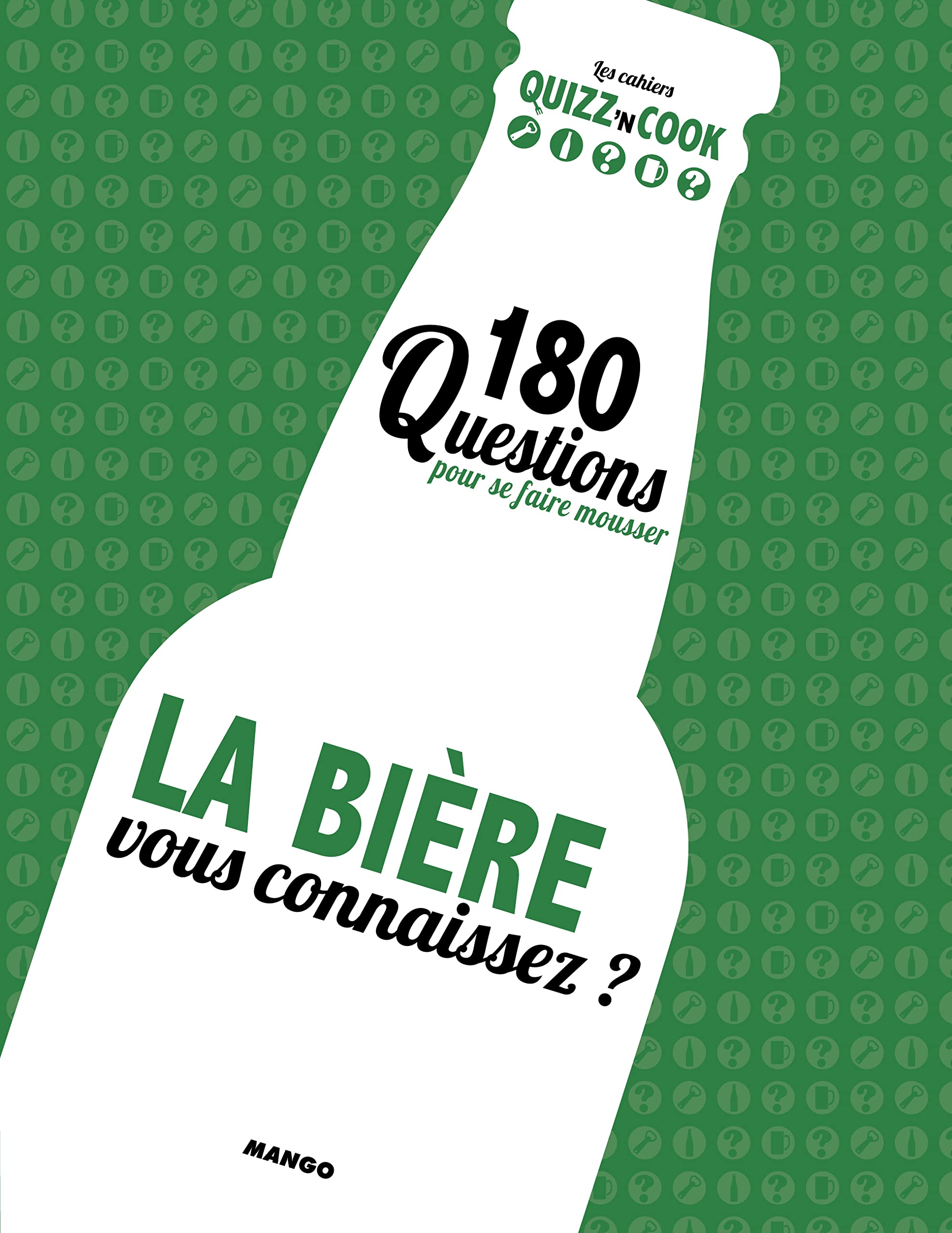 LA BIERE, VOUS CONNAISSEZ ? 200 QUESTIONS POUR FAIRE MONTER LA PRESSION: 180 questions pour se faire mousser book