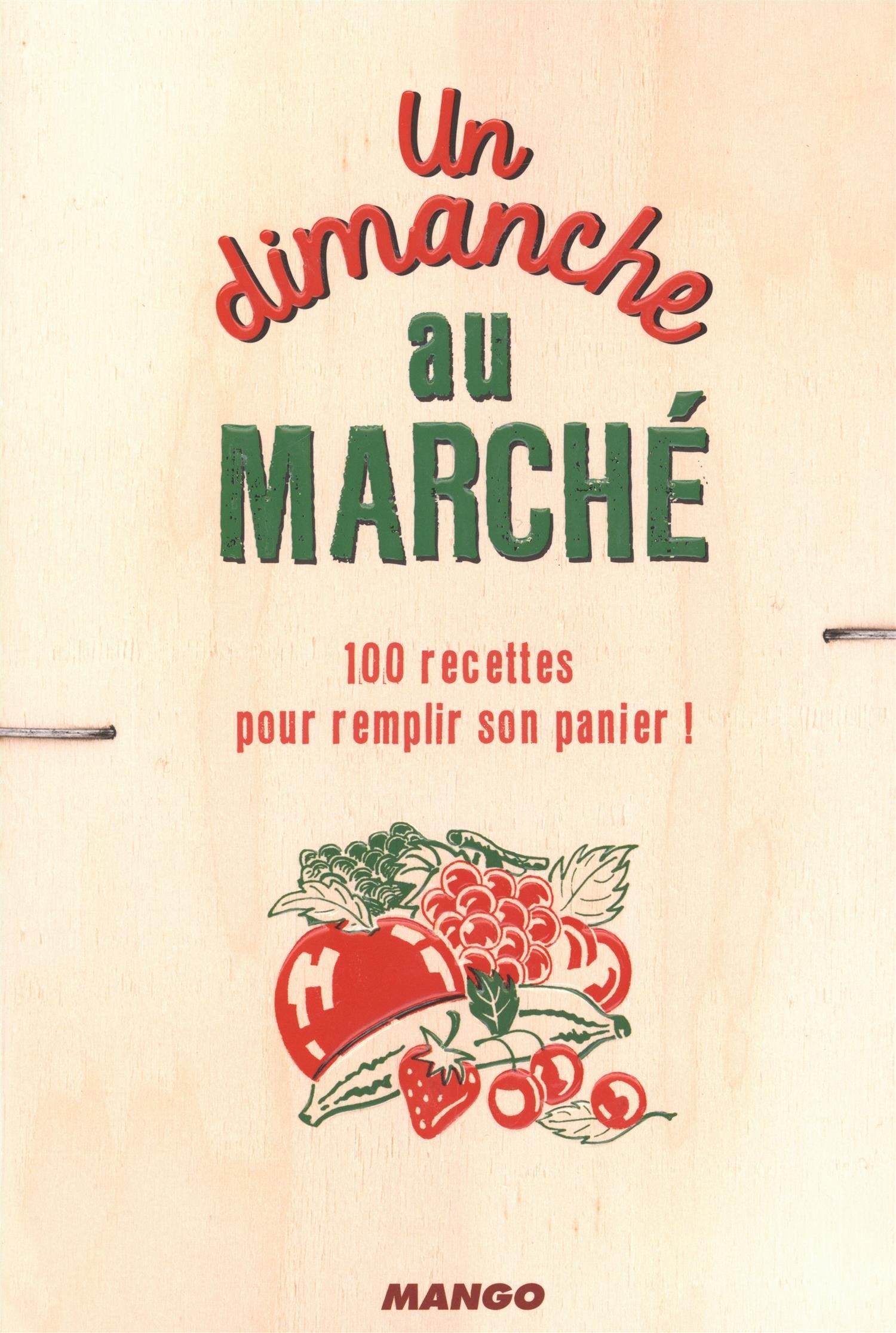 Un dimanche au marché: 100 recettes pour remplir son panier book