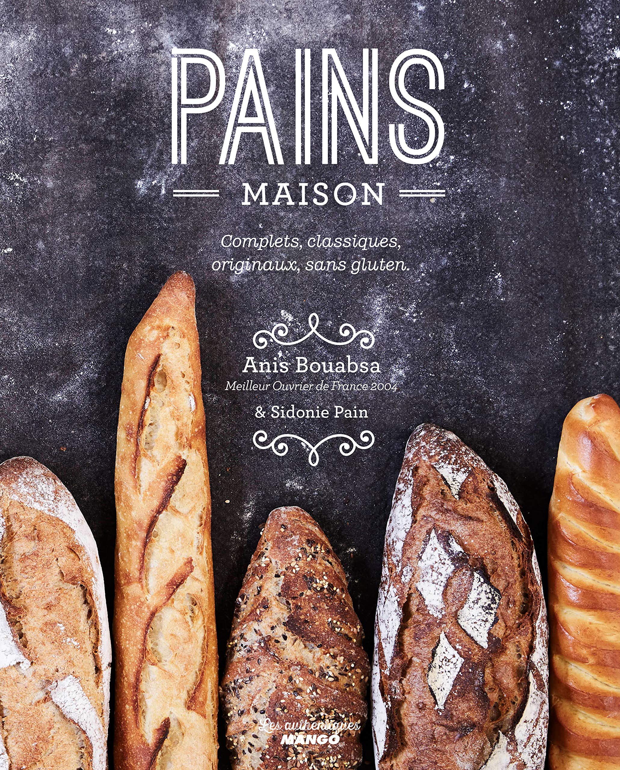 PAINS MAISON, complets, classiques, originaux, sans gluten: Toutes les techniques pour les préparer Leisure, Home & Garden