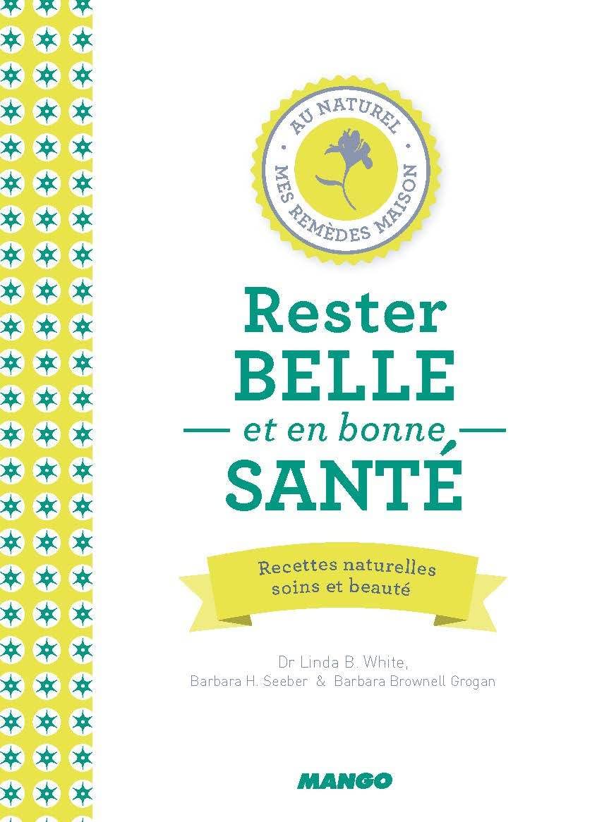 Rester belle et en bonne santé: Recettes naturelles soins et beauté book