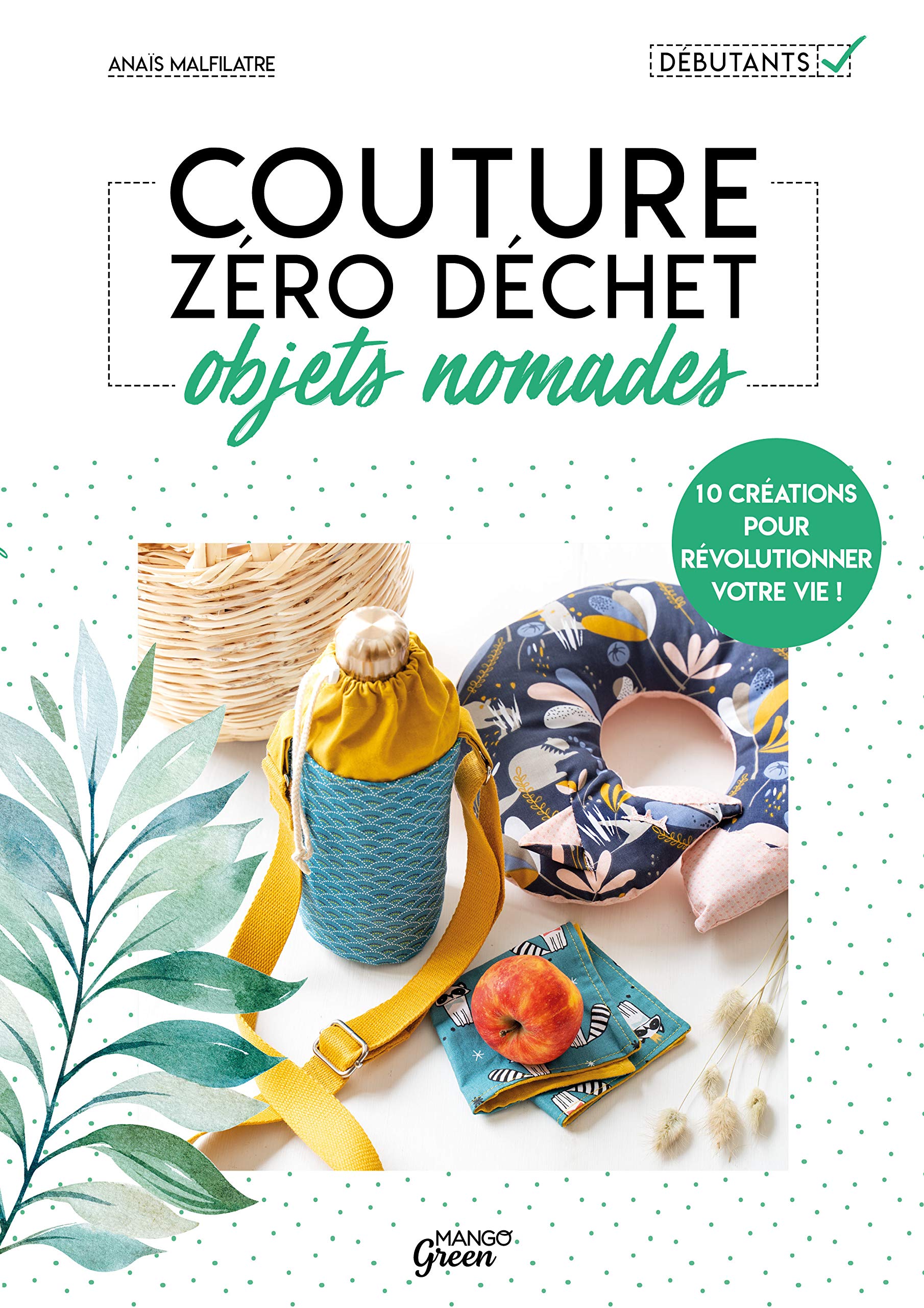 Couture zéro déchet objets nomades: 10 créations pour révolutionner votre vie ! Hobbies & Crafts