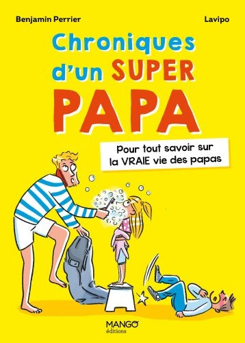 Chroniques d'un super papa : pour tout savoir sur la vraie vie des papas Parents & Children