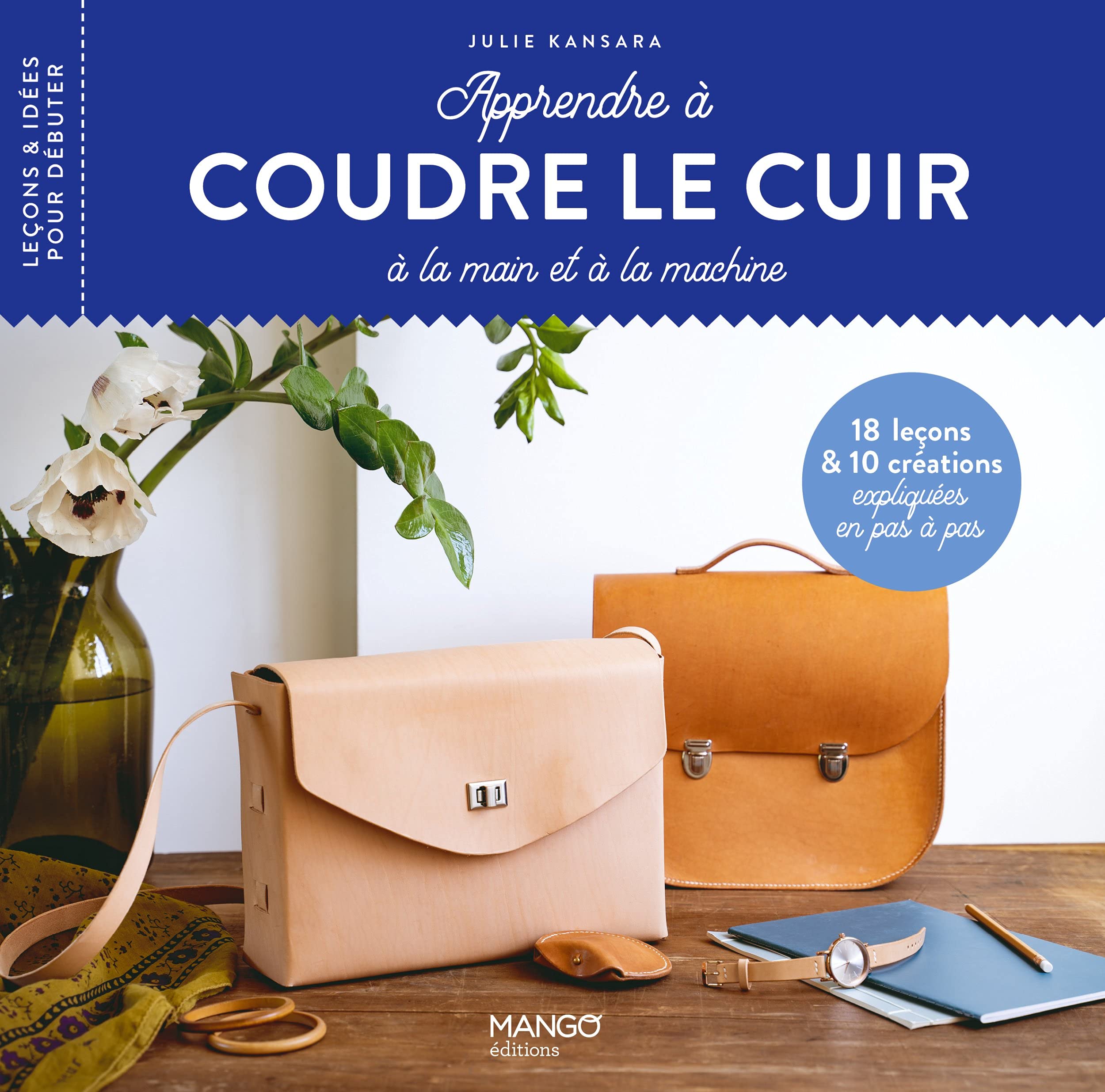 Apprendre à coudre le cuir: 18 leçons et 10 créations expliquées en pas à pas Hobbies & Crafts