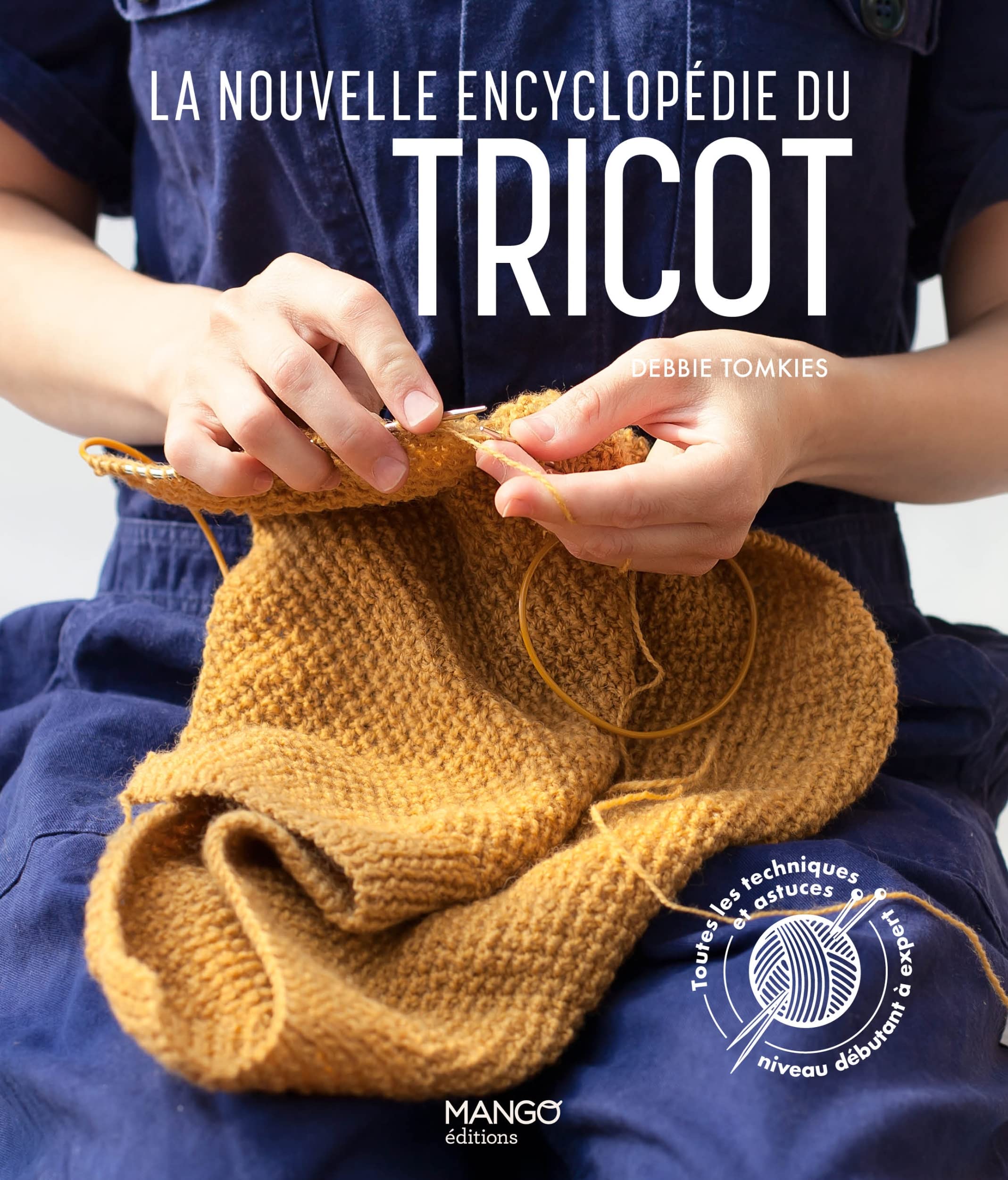La nouvelle encyclopédie du tricot: Toutes les techniques et astuces du niveau débutant à expert Hobbies & Crafts