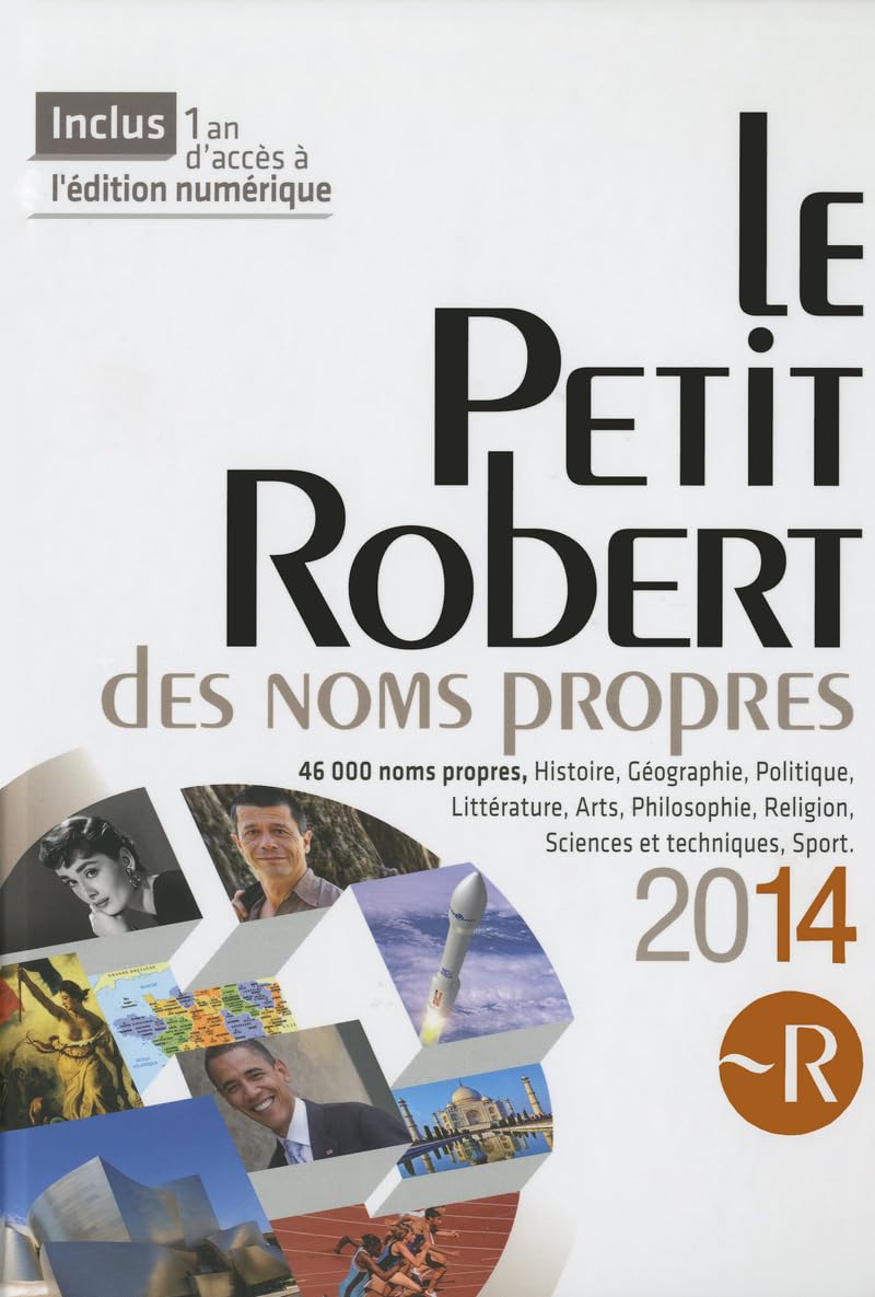 Le Petit Robert des noms propres: Dictionnaire Illustré (Le Petit Robert Noms Propres 2014 - Desk Edn (Encyclopedia)) General education