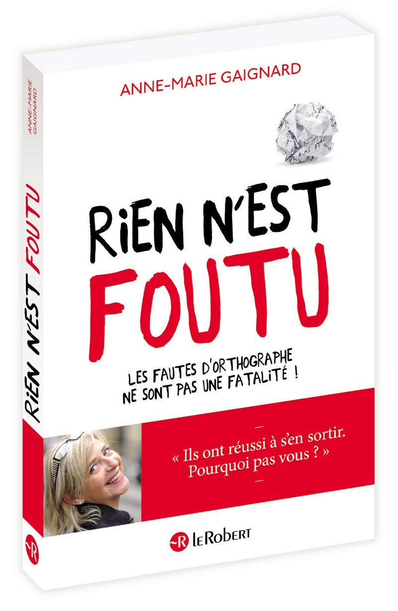 Rien n est foutu: Les fautes d'orthographe ne sont pas une fatalite ! (Le Robert Hors Collection Adulte) Books