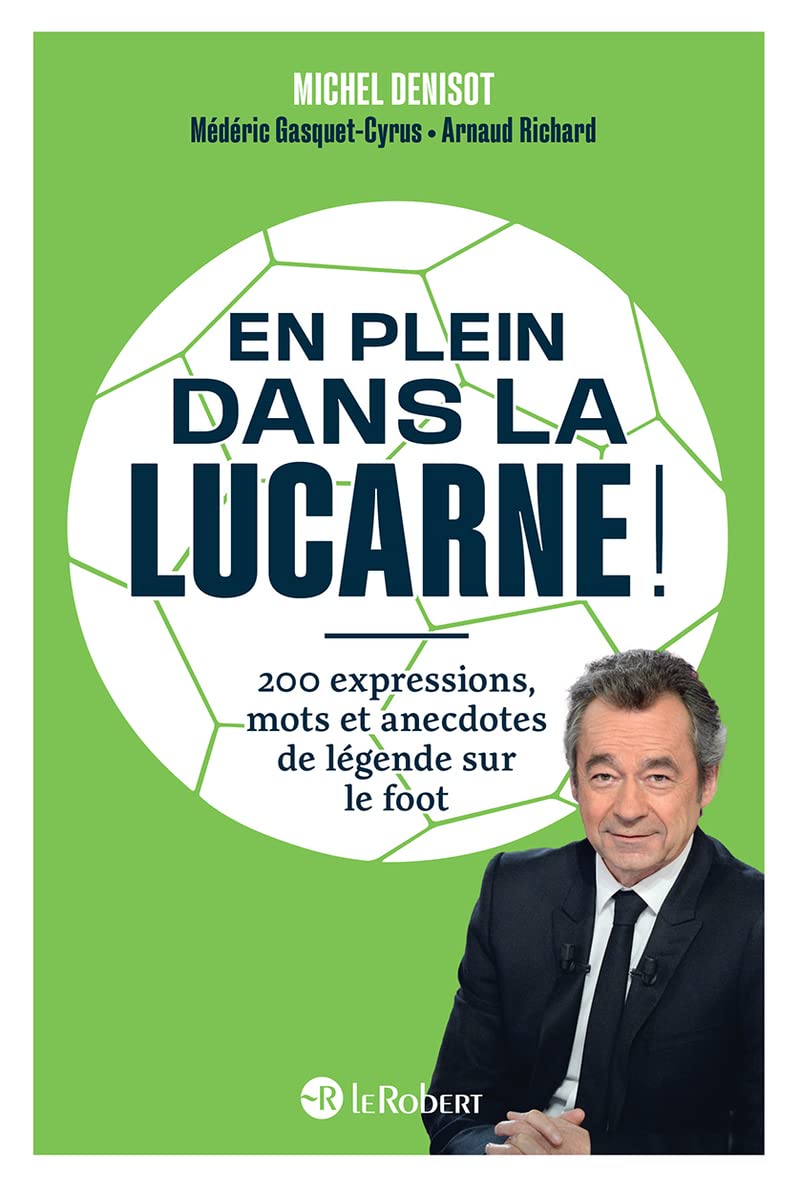 En plein dans la lucarne ! 200 expressions, mots et anecdotes de légende sur le foot General education