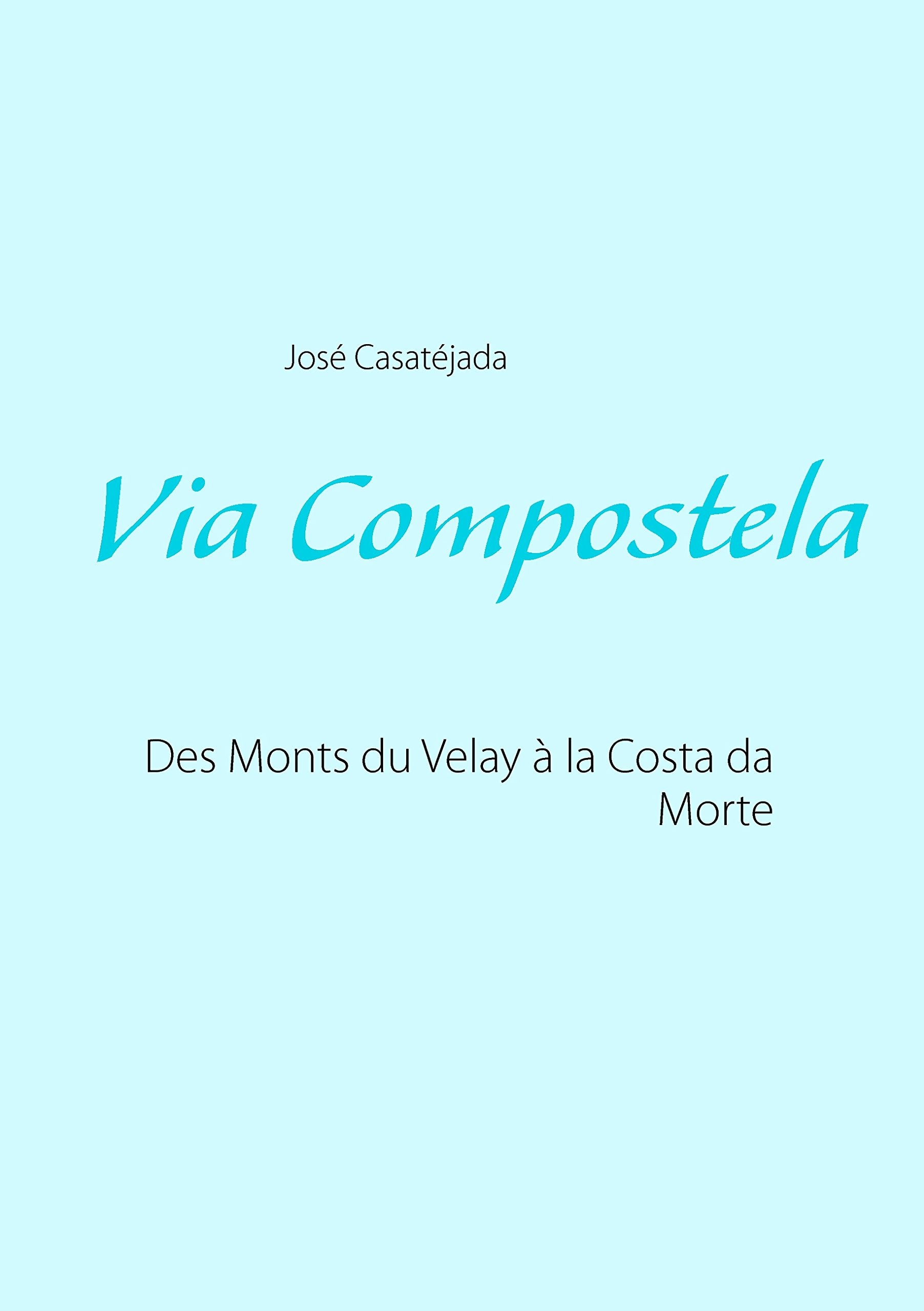 Via Compostela: Des Monts du Velay à la Costa da Morte Action & Adventure