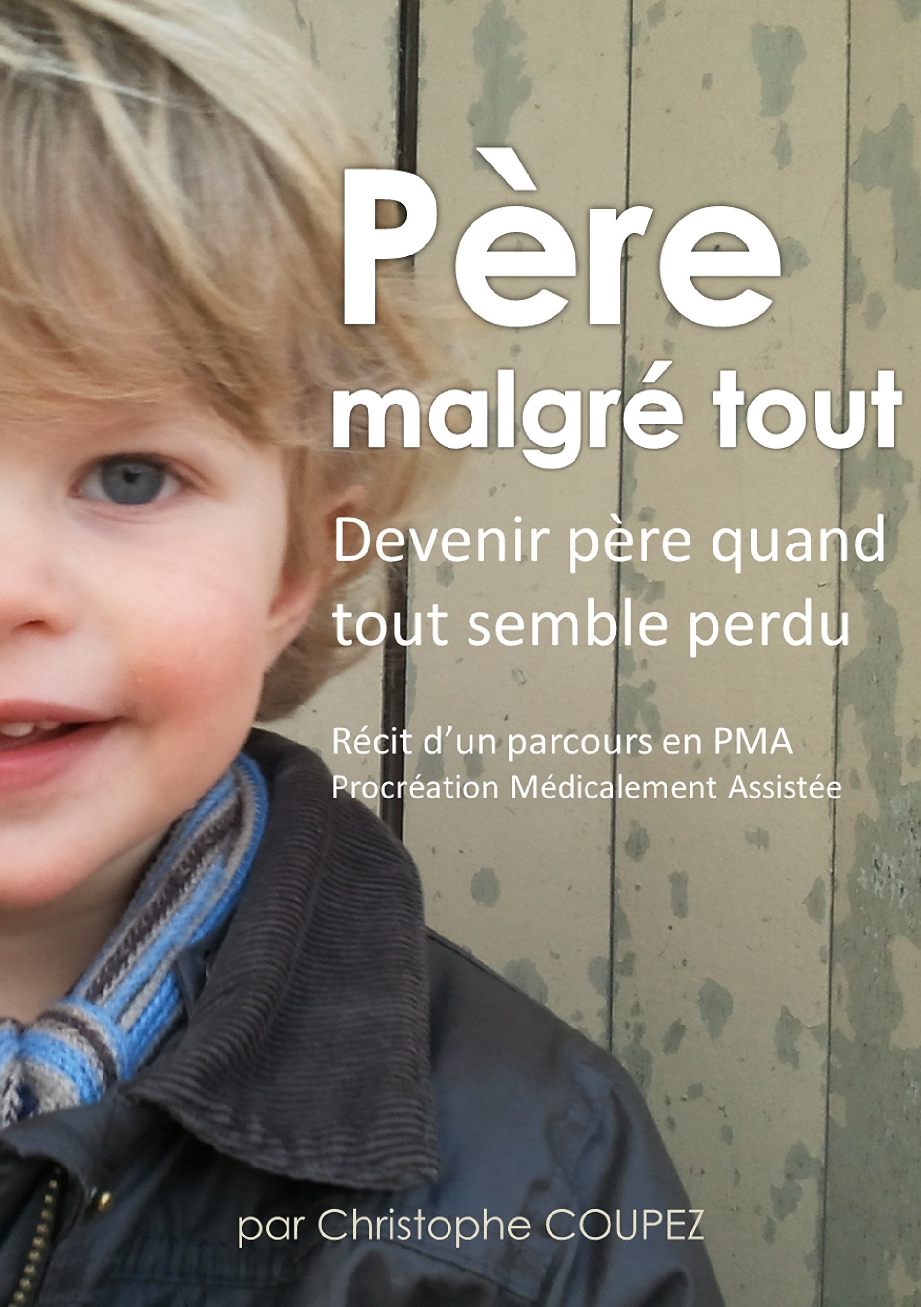 Père malgré tout: Récit d'un parcours en PMA, Procréation Médicalement Assistée book