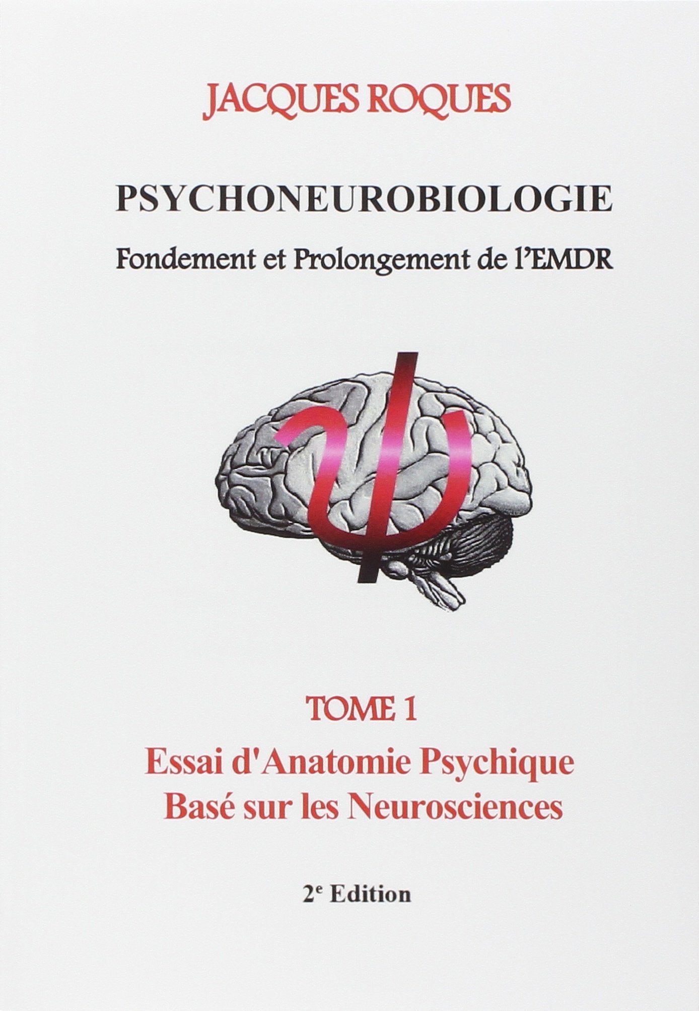 Psychoneurobiologie fondement et prolongement de l'EMDR: Tome 1, Essai d'Anatomie Psychique Basé sur les Neurosciences Medicine