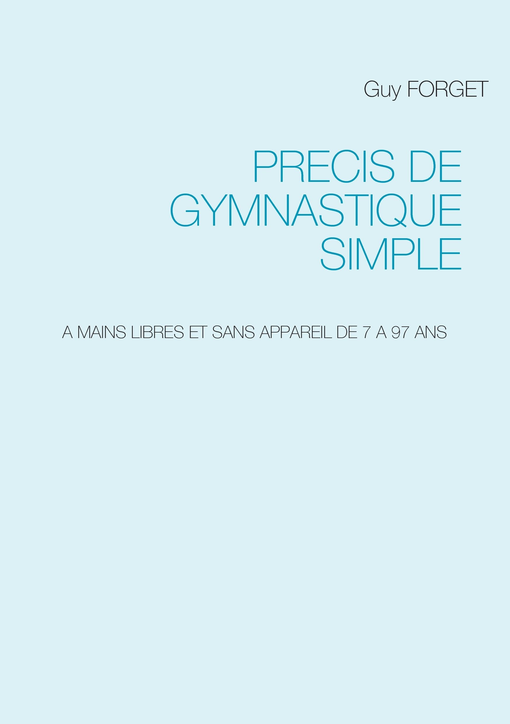 Précis de Gymnastique simple: A MAINS LIBRES ET SANS APPAREIL DE 7 A 97 ANS book