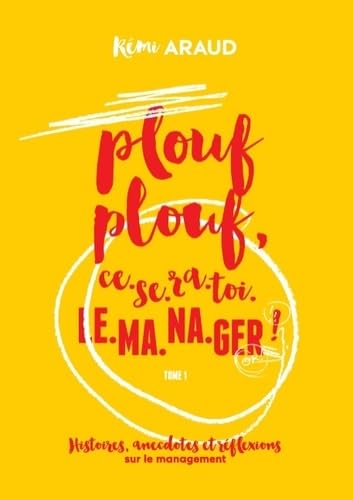 Plouf plouf, ce-se-ra-toi-le-ma-na-ger !: Histoires, anecdotes et réflexions sur le management book