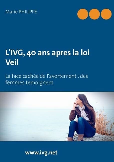 L'IVG, 40 ans après la loi Veil: La face cachée de l'avortement : des femmes témoignent book