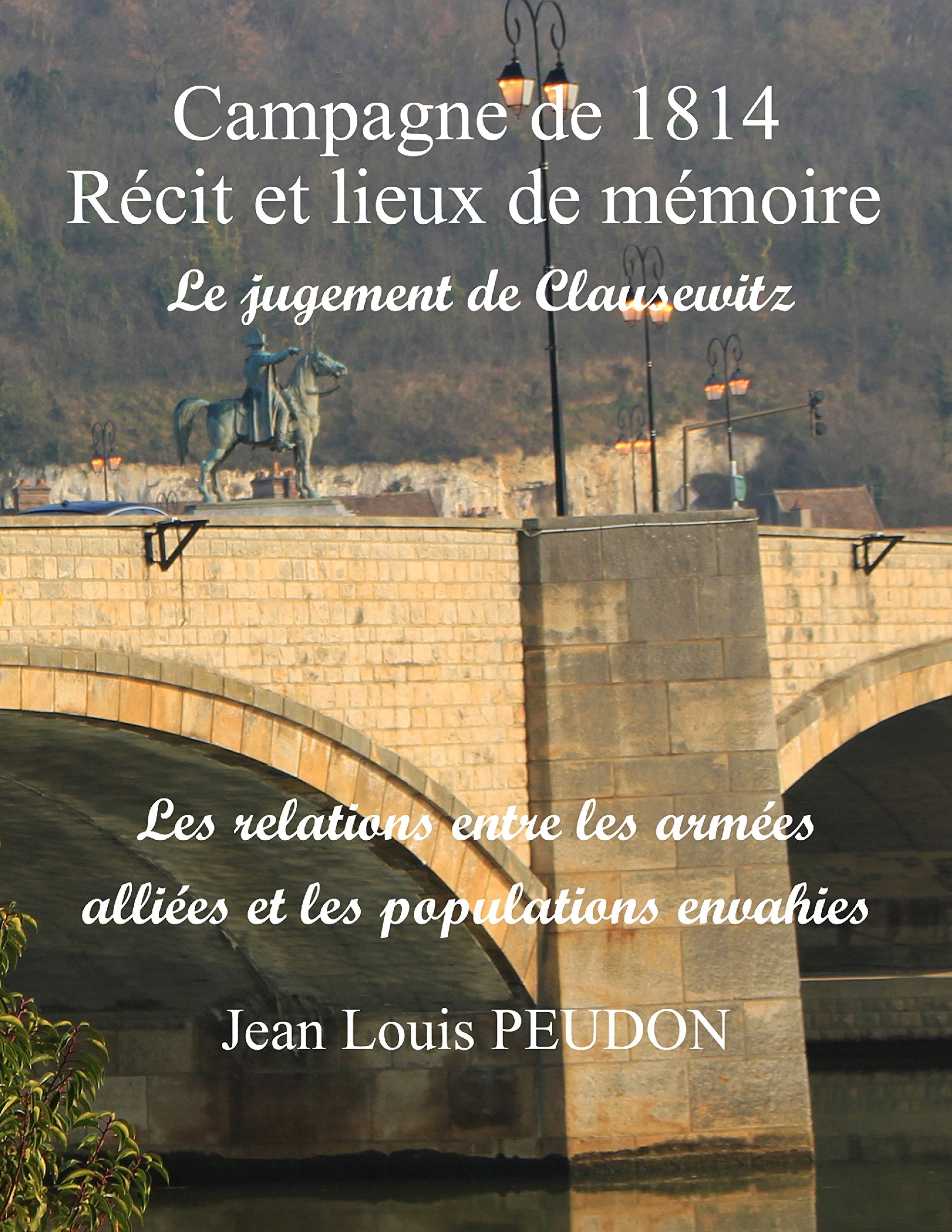 La campagne de 1814 récit et lieux de mémoire: Le jugement de Clausewitz - Les rapports entre populations et troupes alliées book