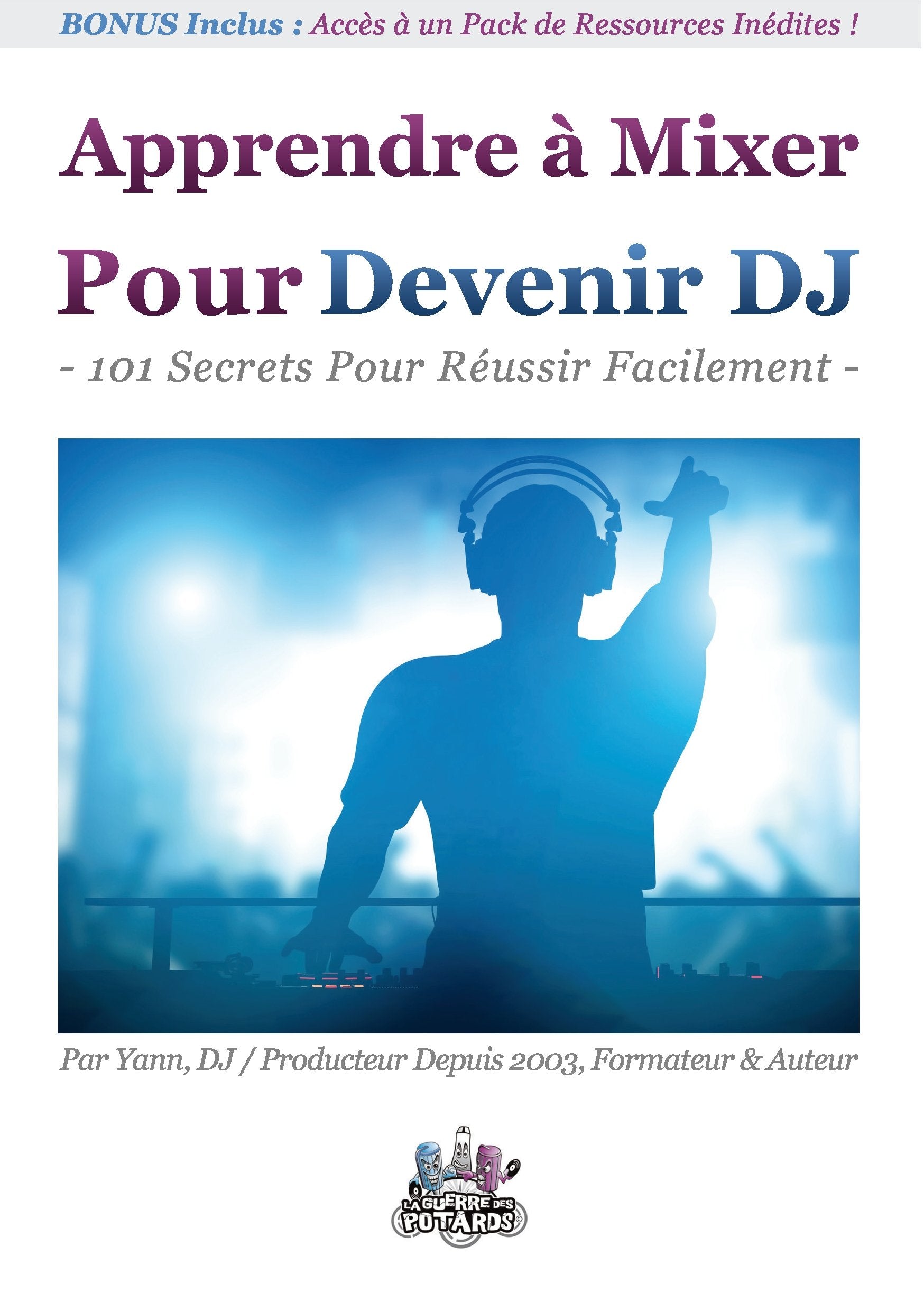 Apprendre à Mixer Pour Devenir DJ: 101 Secrets Pour Réussir Facilement book