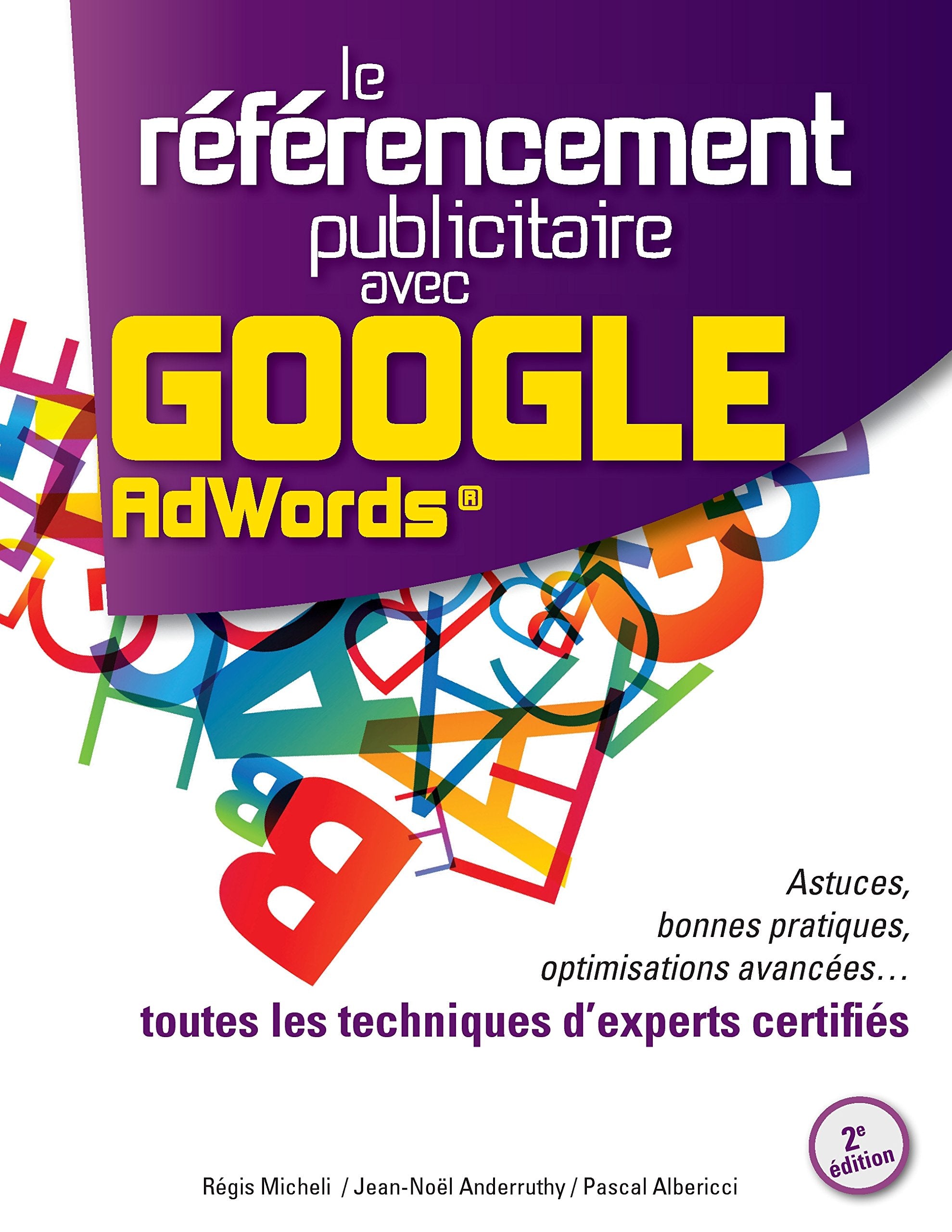 Le Référencement Publicitaire avec Google AdWords® - 2e édition: Astuces, bonnes pratiques, optimisations avancées... toutes les techniques d'experts certifiés book