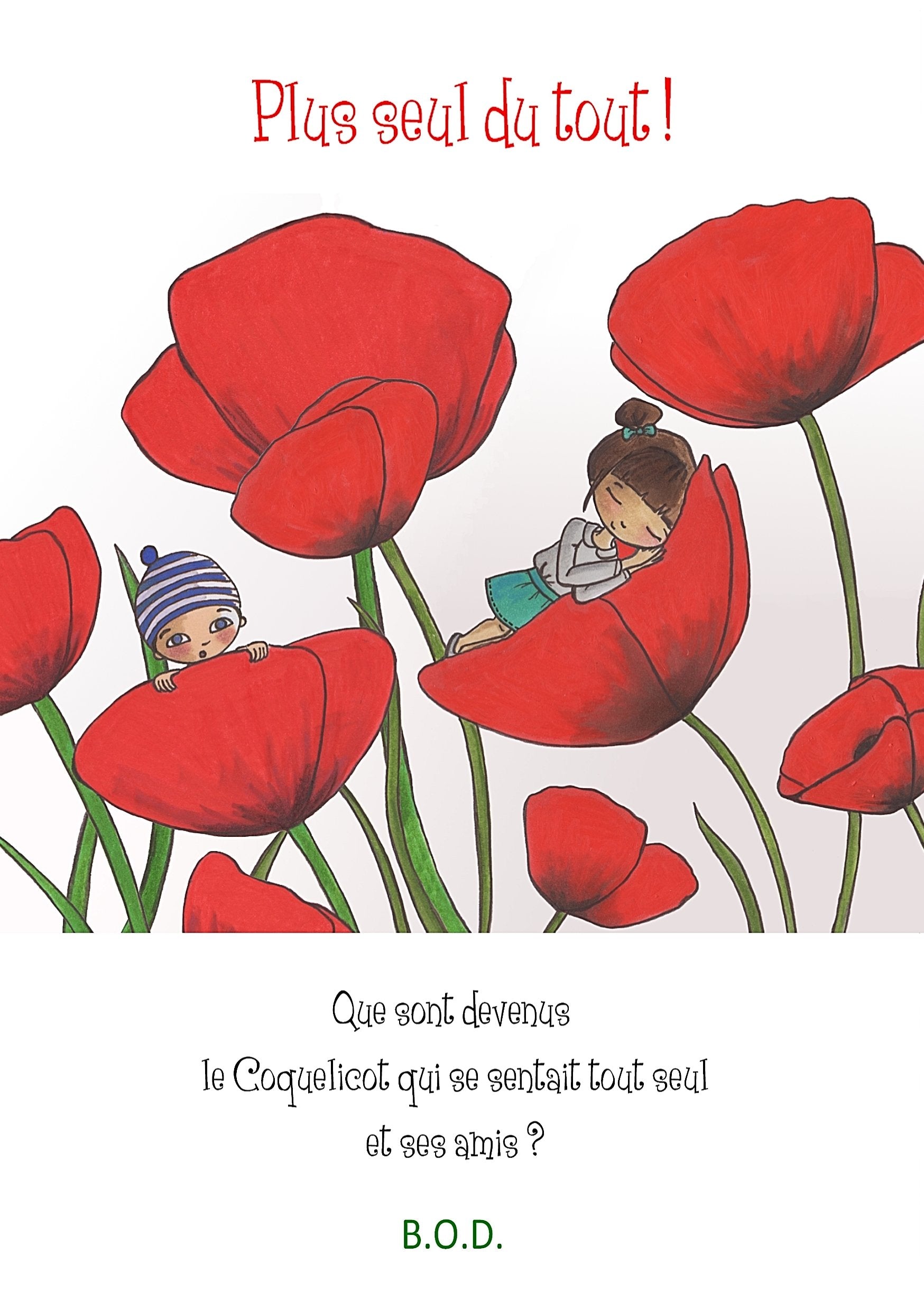 Plus seul du tout !: Que sont devenue le Coquelicot qui se sentait tout seul et ses amies? Fairy Tales & Legends