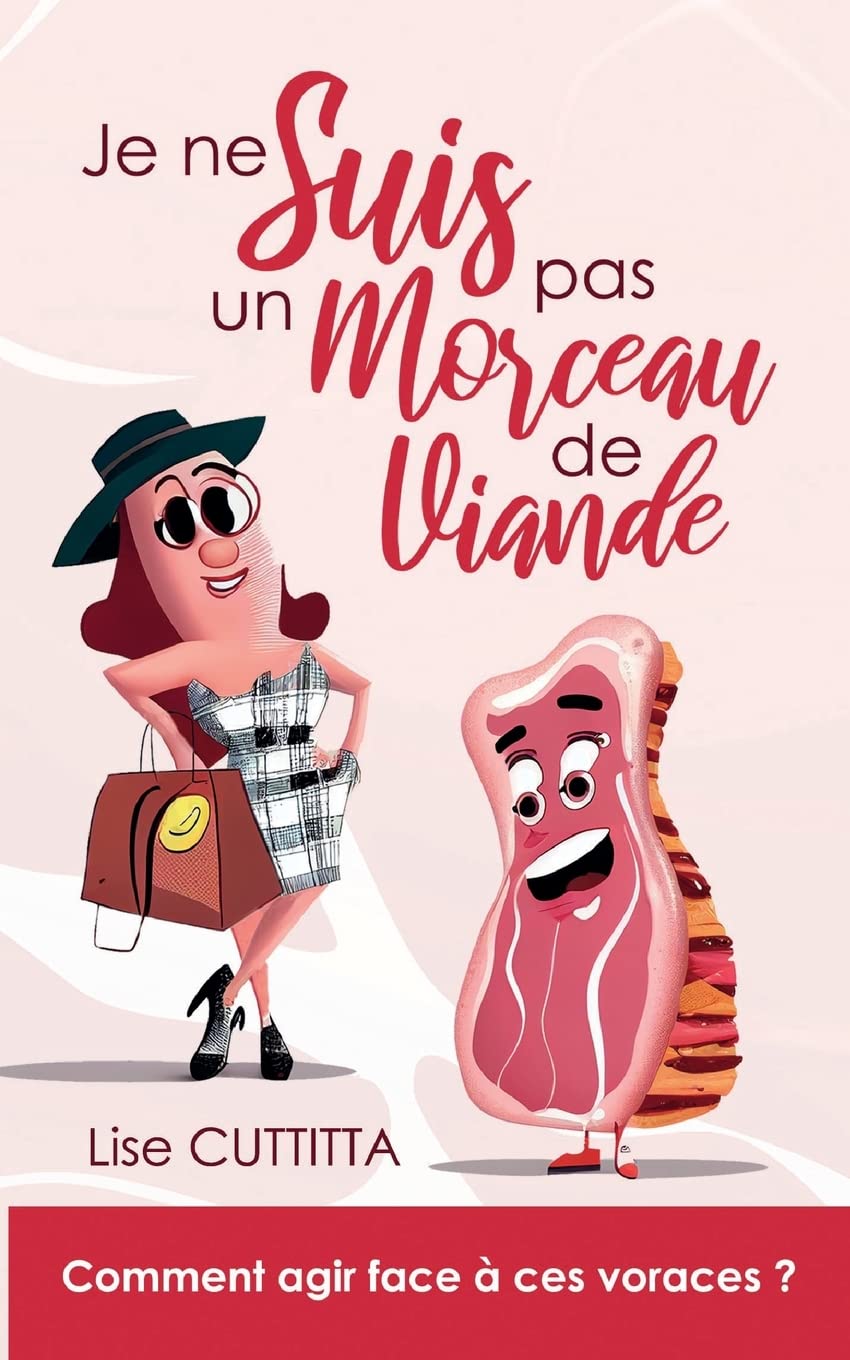 Je ne suis pas un morceau de viande: Comment agir face à ces voraces ? Contemporary literature