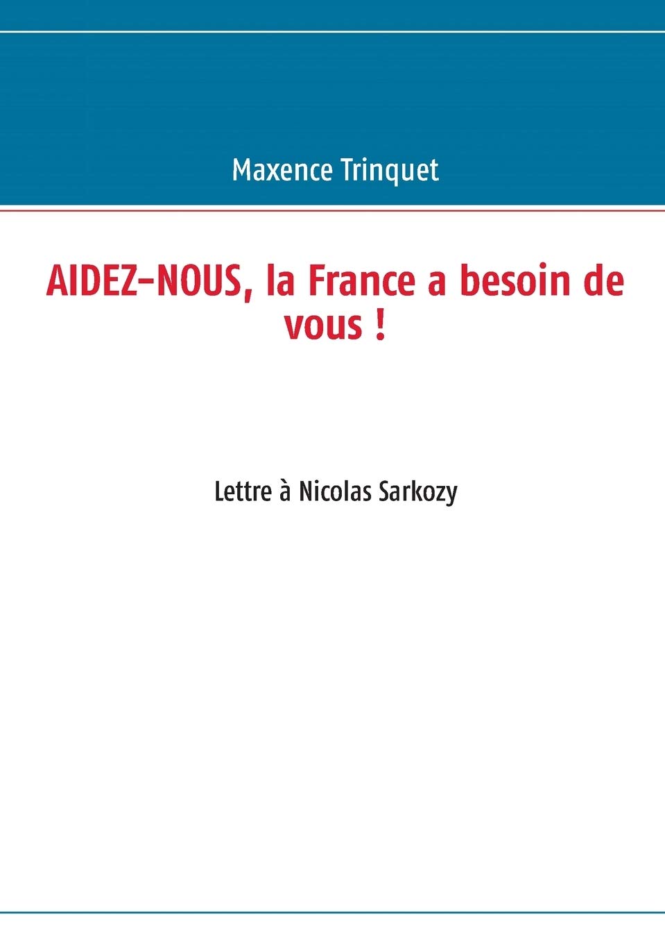 Aidez-nous, la France a besoin de vous !: Lettre à Nicolas Sarkozy Law