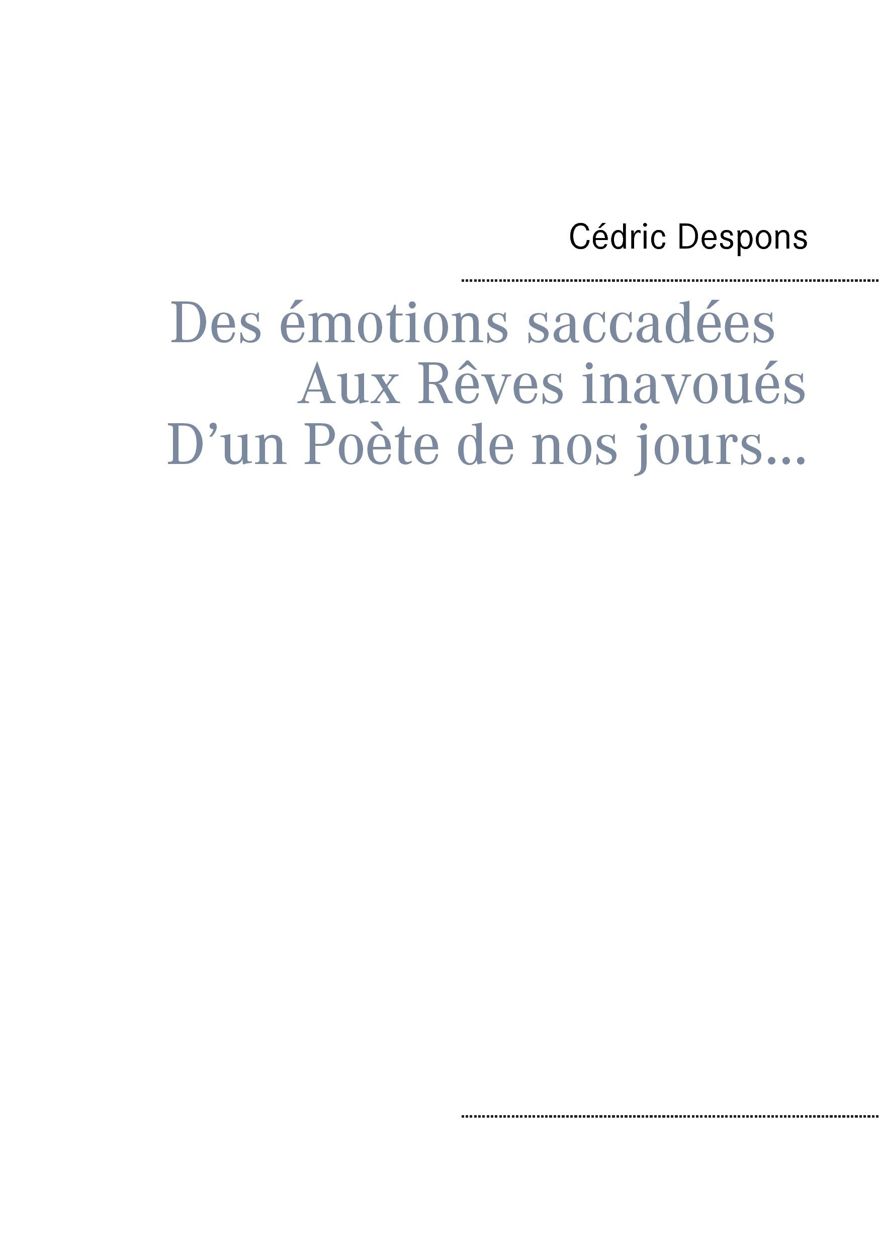 Des émotions saccadées Aux Rêves inavoués D'un Poète de nos jours... book
