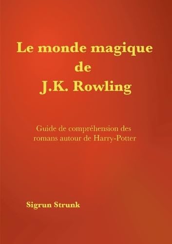 Le monde magique de J. K. Rowling: Guide de compréhension des romans autour de Harry Potter book