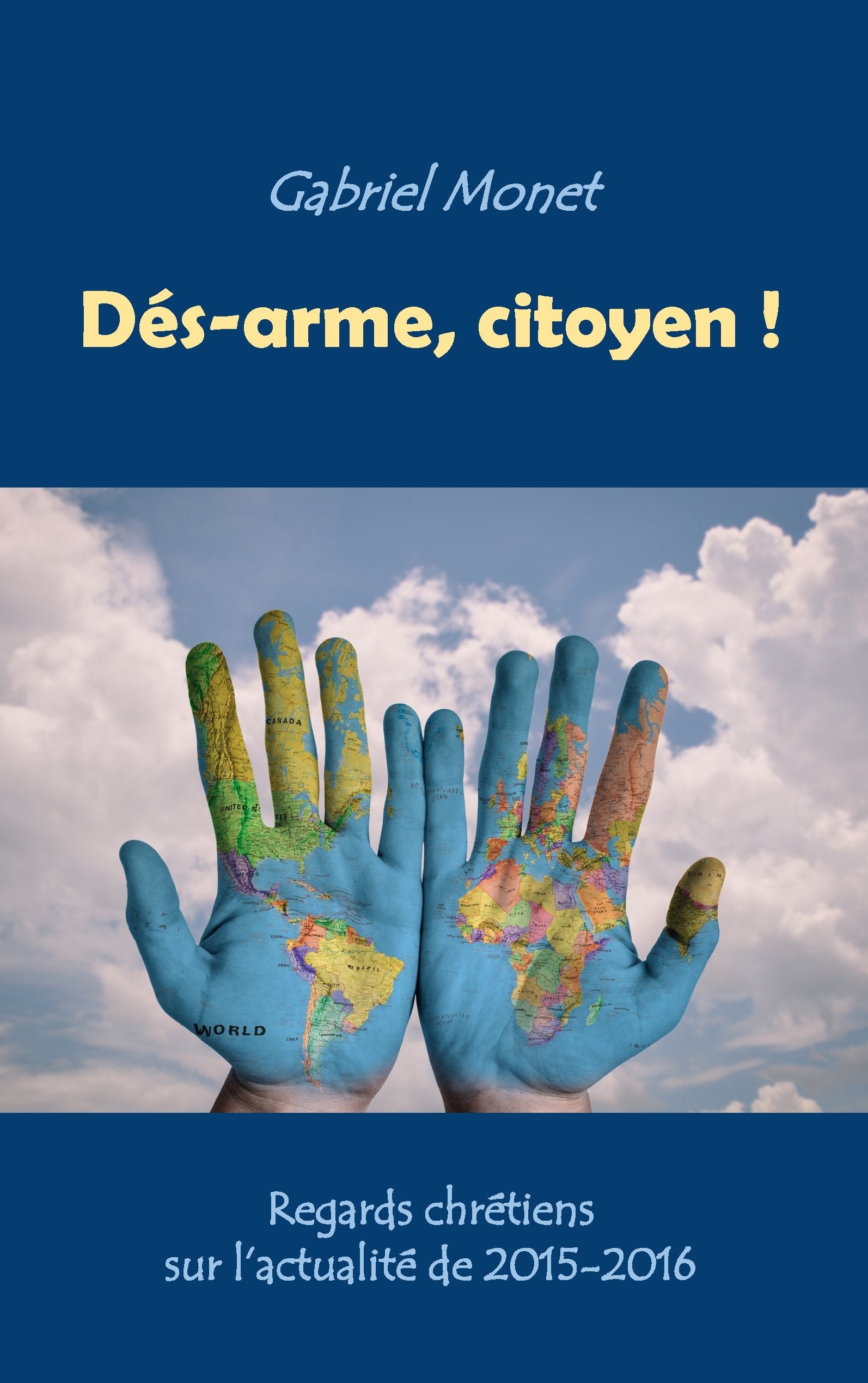 Dés-arme, citoyen !: Regards chrétiens sur l'actualité de 2015-2016 book