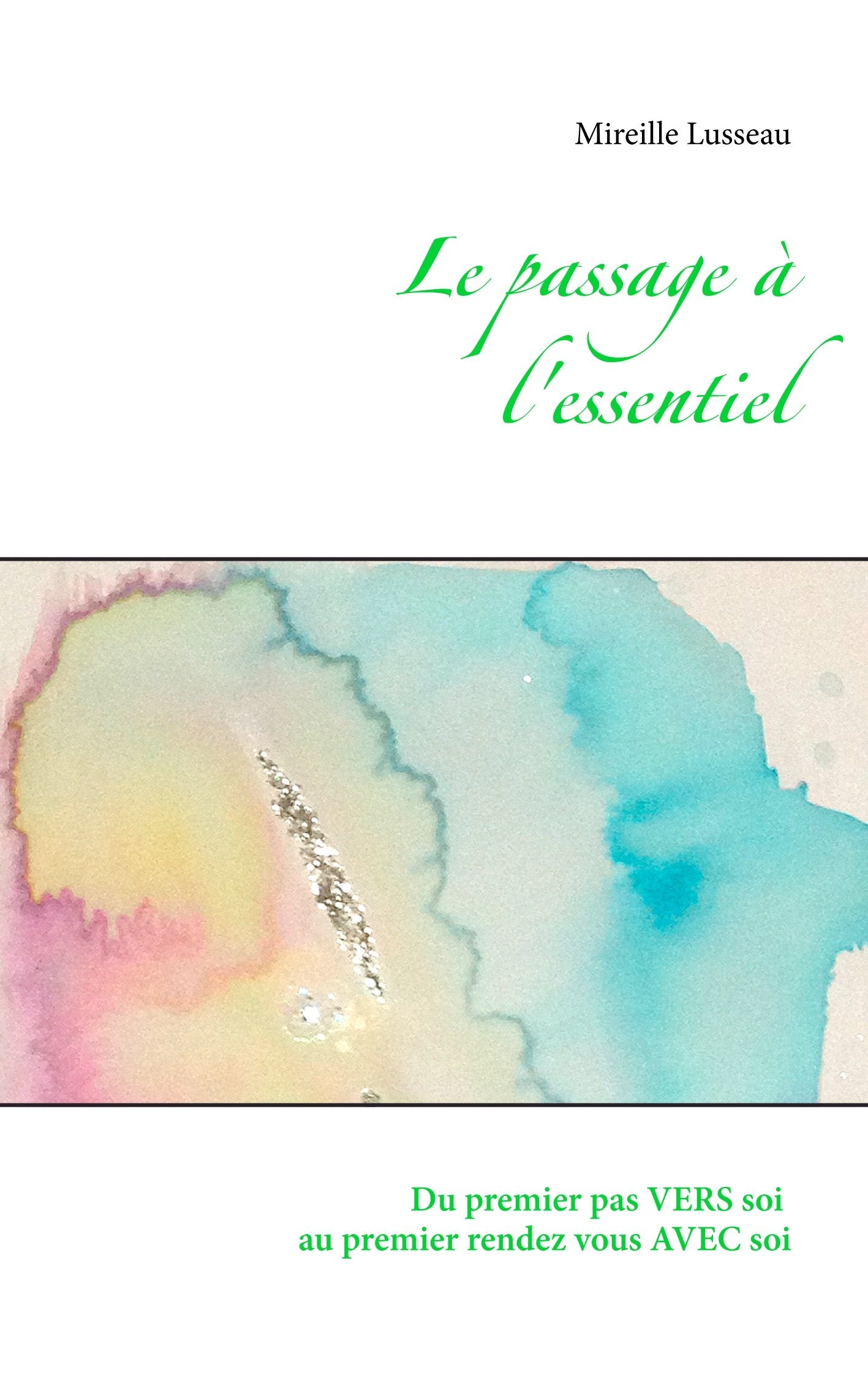 Le passage à l'essentiel: du premier pas vers soi au premier rendez vous avec soi book