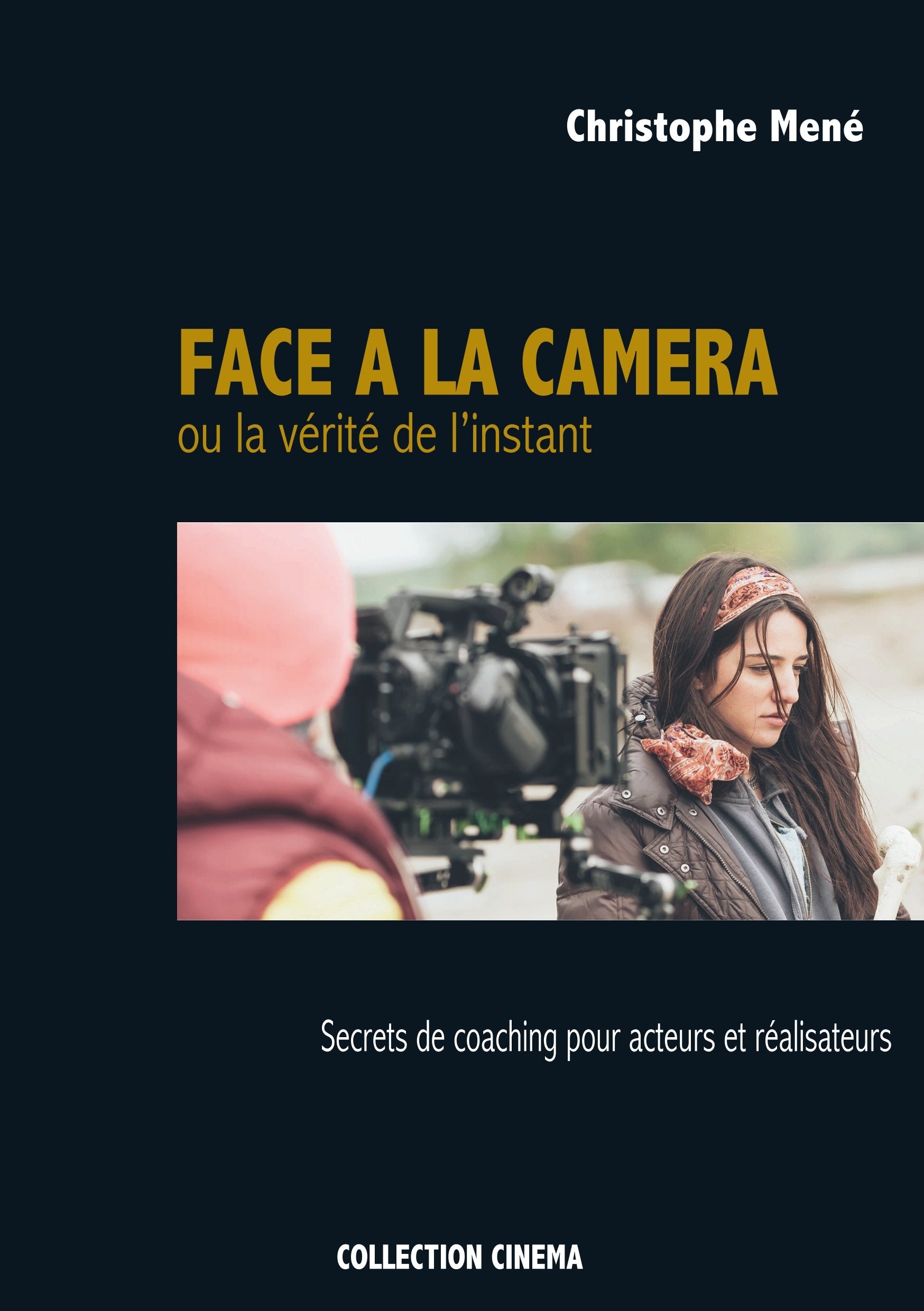 Face à la caméra ou la vérité de l'instant: Secrets de coaching pour acteurs et réalisateurs book
