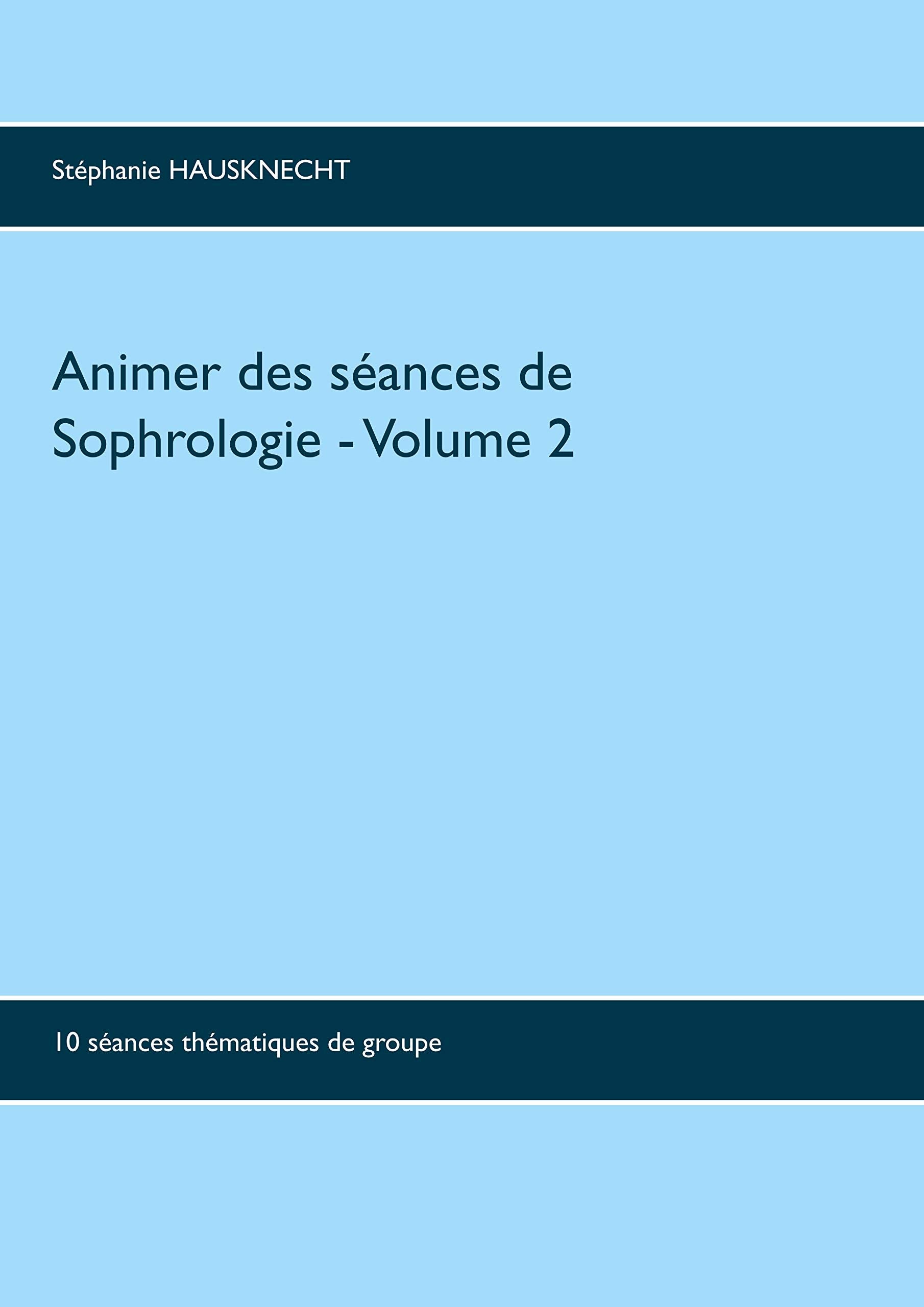 Animer des séances de sophrologie Volume 2: 10 séances thématiques de groupe book
