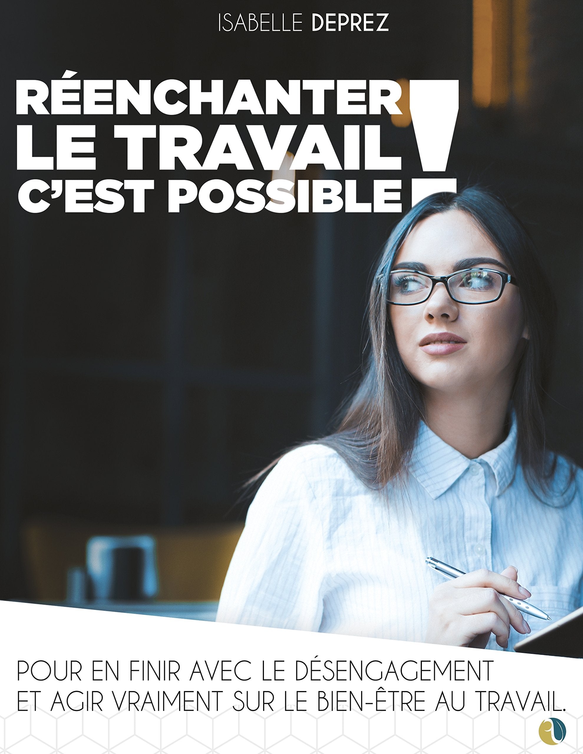 Réenchanter le travail c'est possible: Pour en finir avec le désengagement et agir vraiment sur le bien-être au travail book